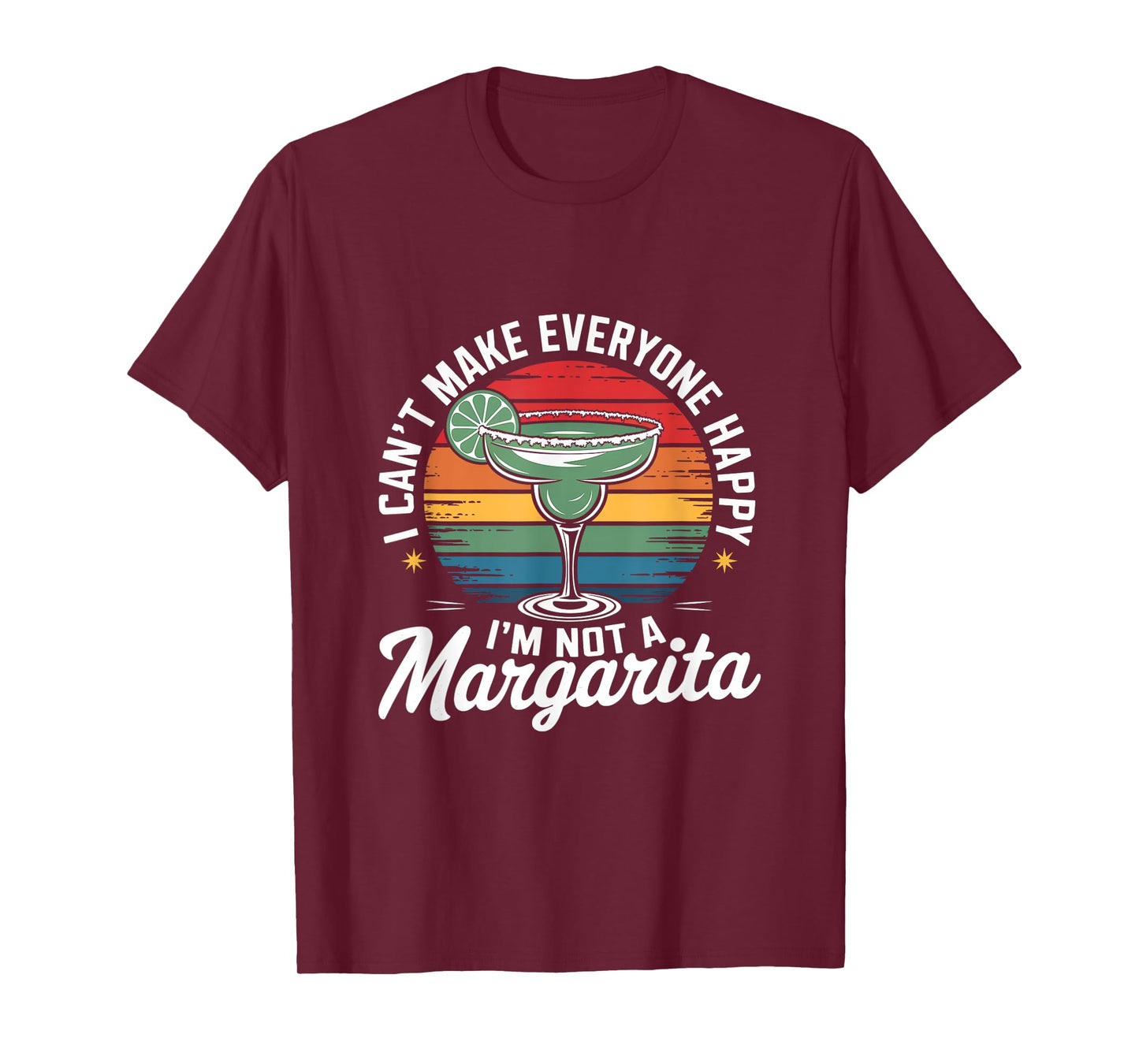 I Can't Make Everyone Happy I'm Not a Margarita T-Shirt