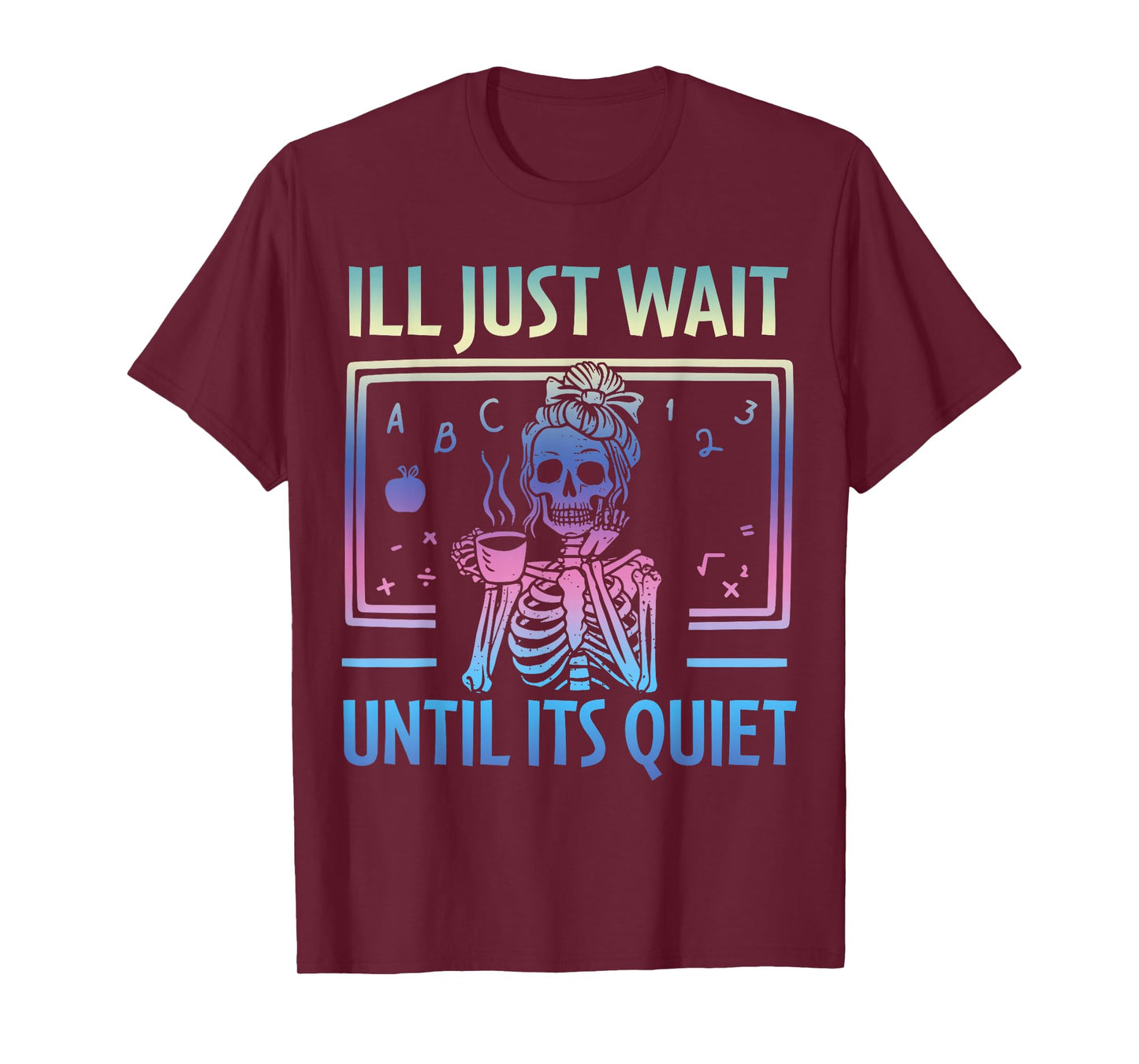 I'll Just Wait Until It's Quiet Skeleton Messy Bun Teacher T-Shirt
