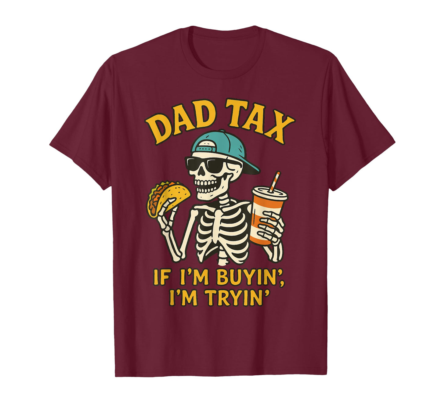 Dad Tax Skeleton If I'm Buyin I'm Tryin Father's Day Dad Tax T-Shirt