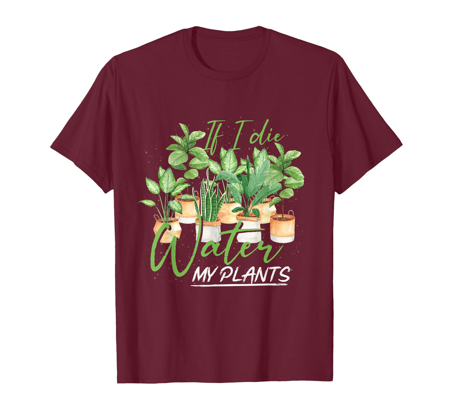 If I Die Water My Plants Gardening T-Shirt