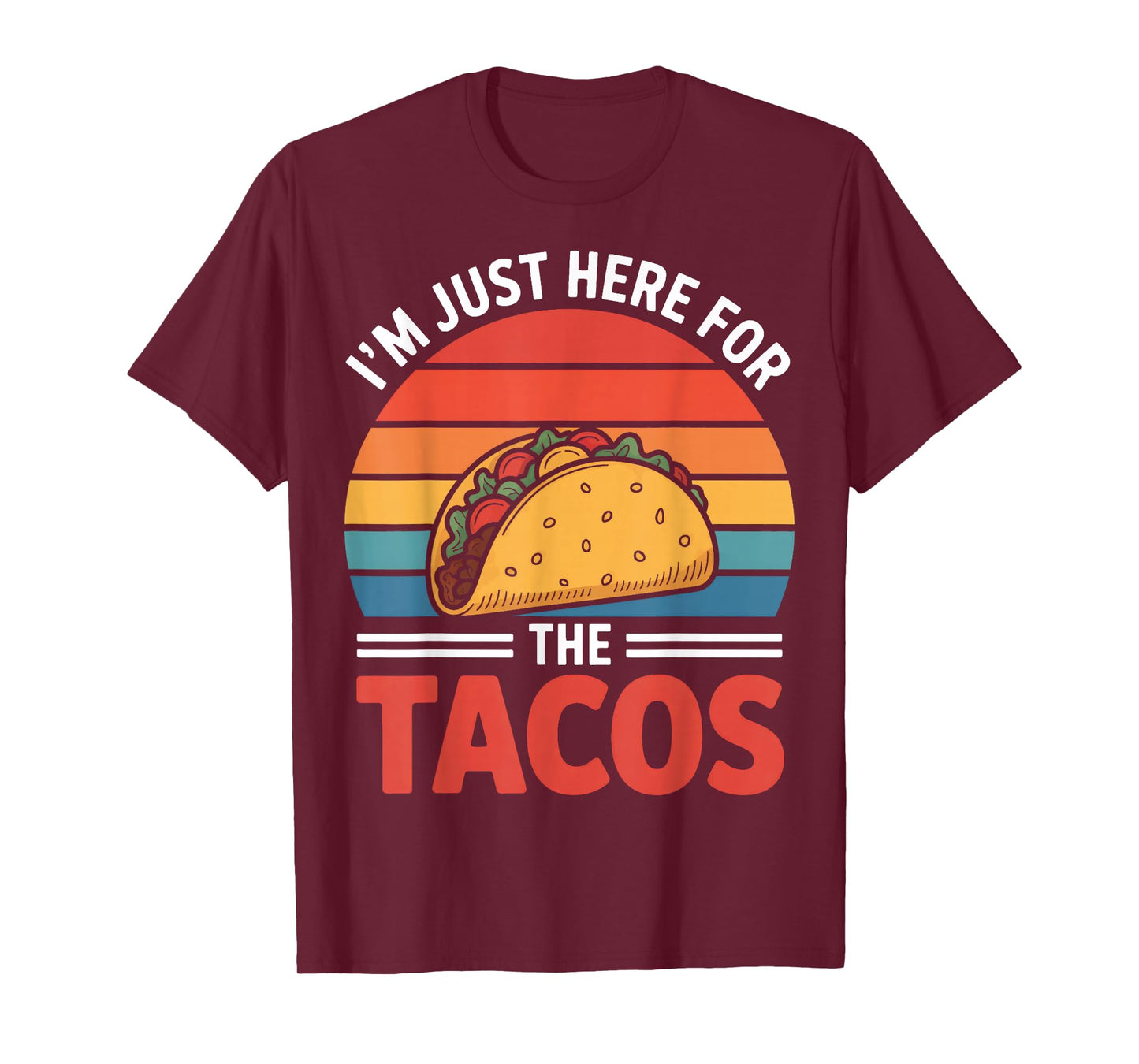 I'm Just Here for The Tacos Food Festival Humor T-Shirt