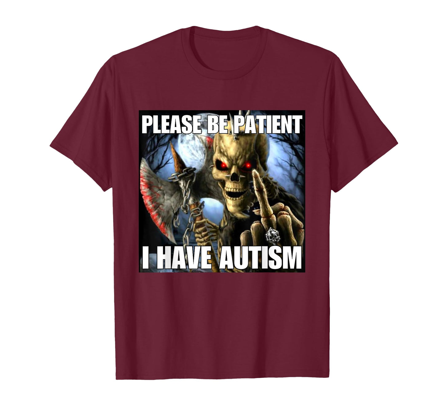 Please Be Patient I Have Autism Funny Hard Skeleton Meme T-Shirt