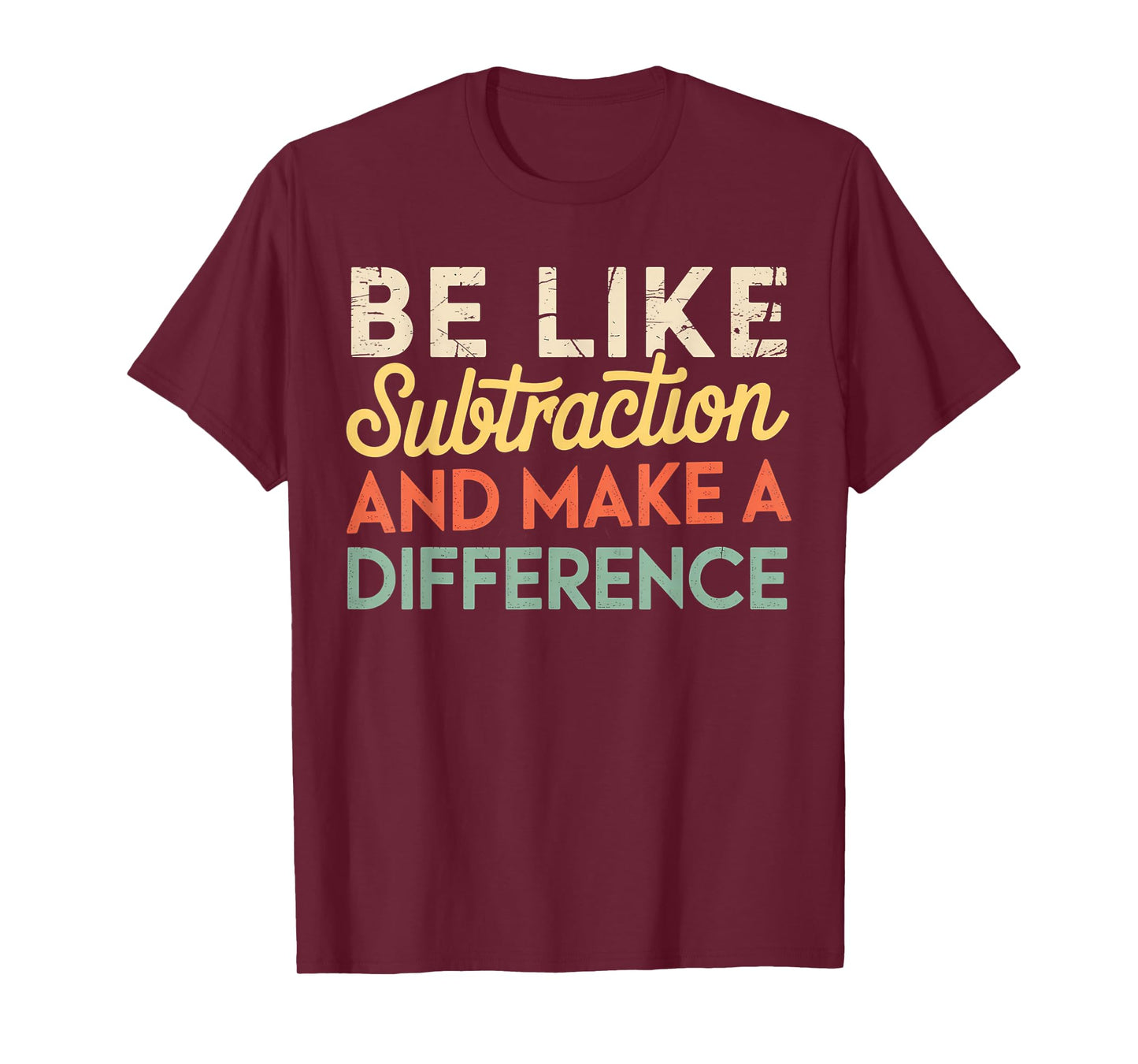 Be Like Subtraction And Make A Difference Funny Math Teacher T-Shirt