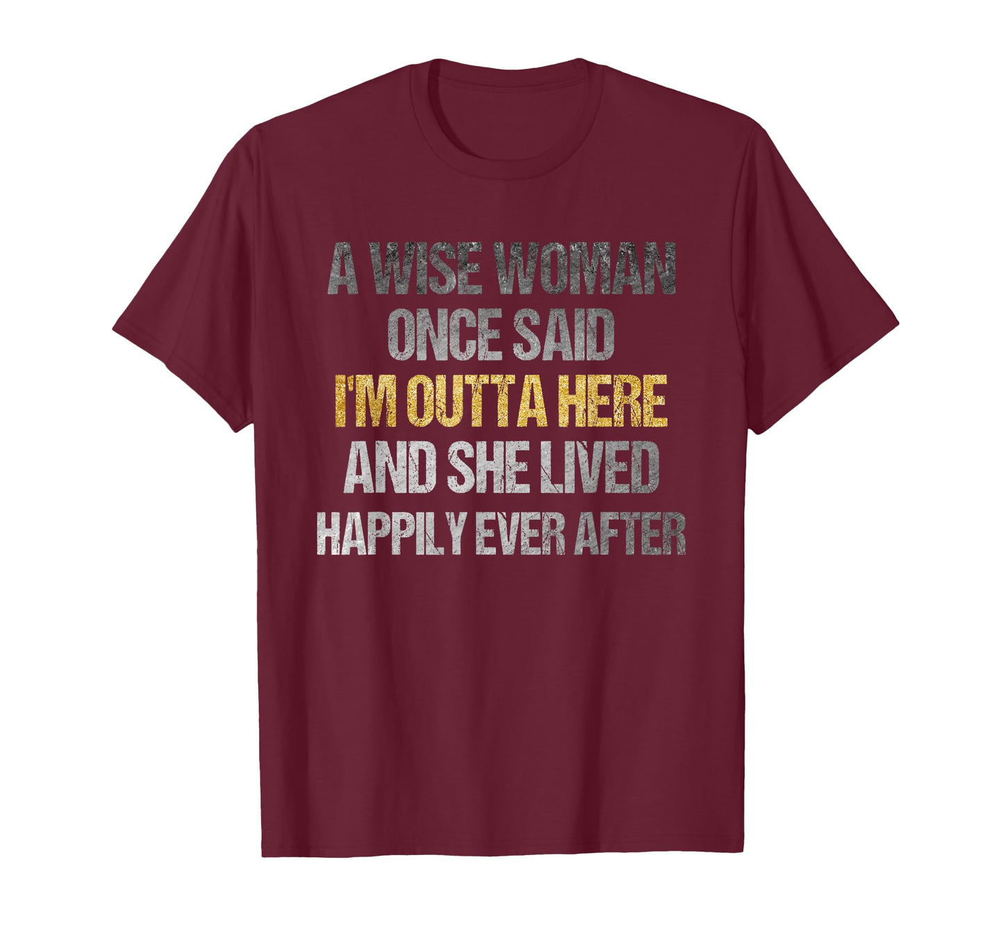 Wise Woman Once Said I'm Outta Here Funny Retirement T-Shirt