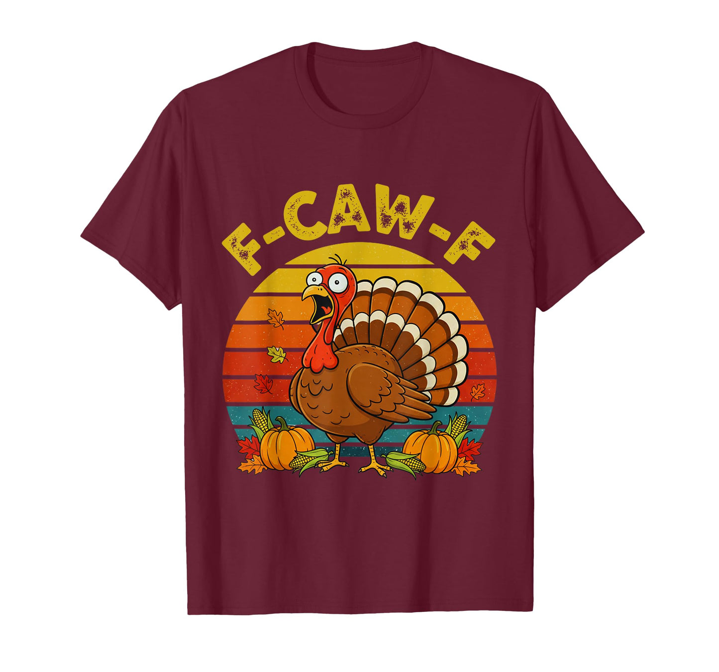 Retro F-CAW-F Turkey Thanksgiving FCAWF Screaming Sarcastic T-Shirt