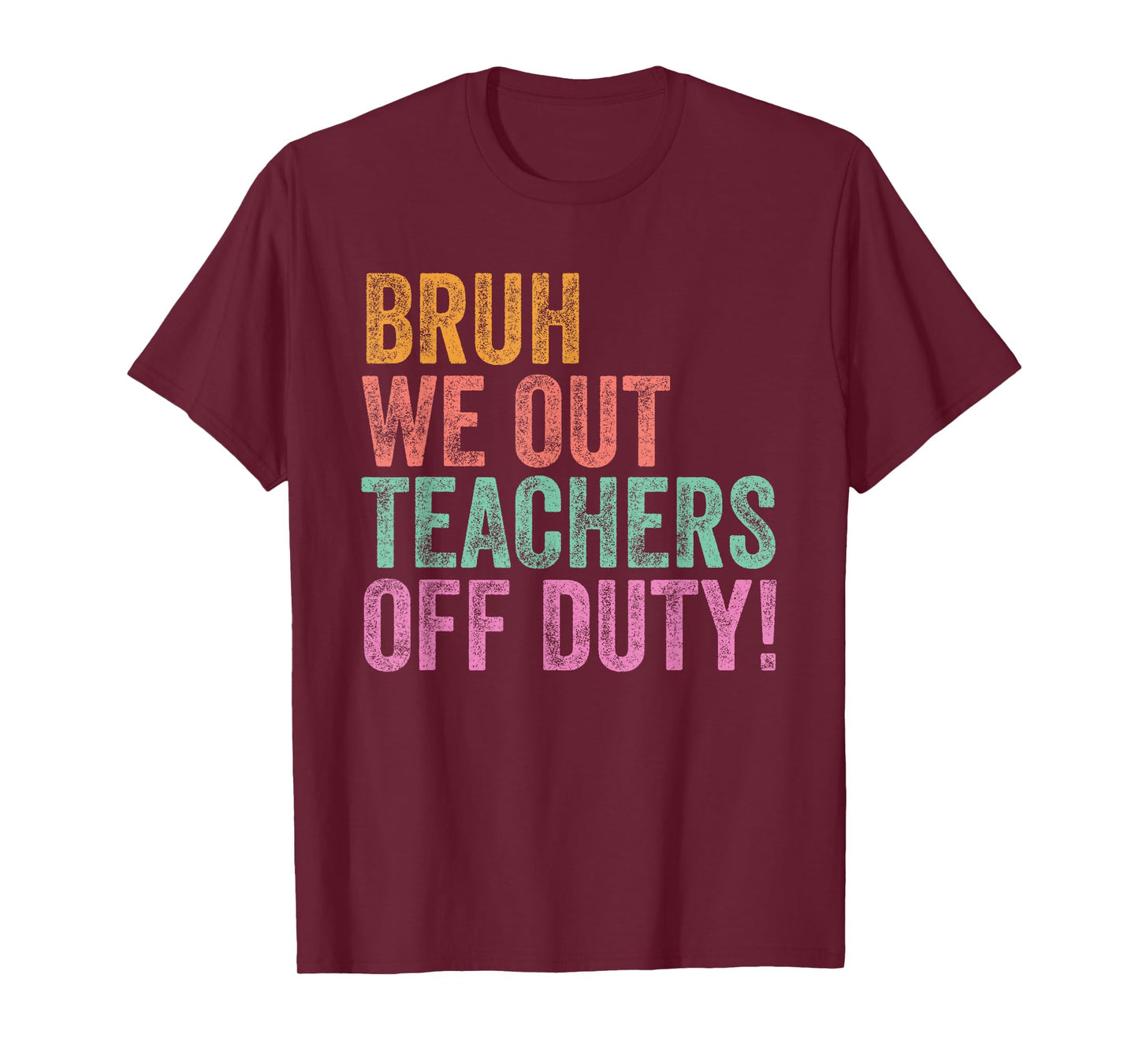 End Of The Year Last Day Bruh We Out Teacher Off Duty T-Shirt