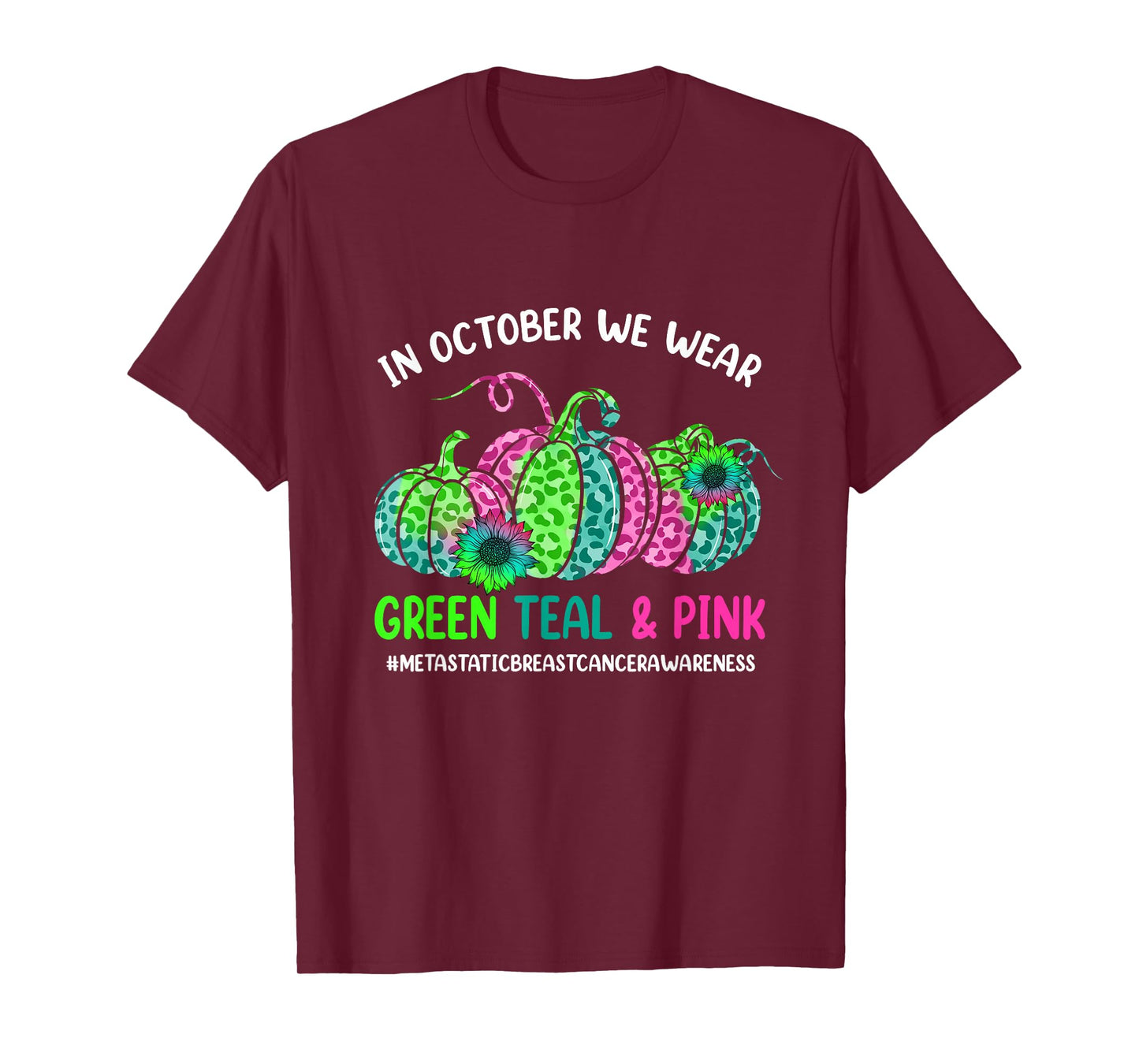 In October We Wear Green Pink Teal Metastatic Breast Cancer T-Shirt