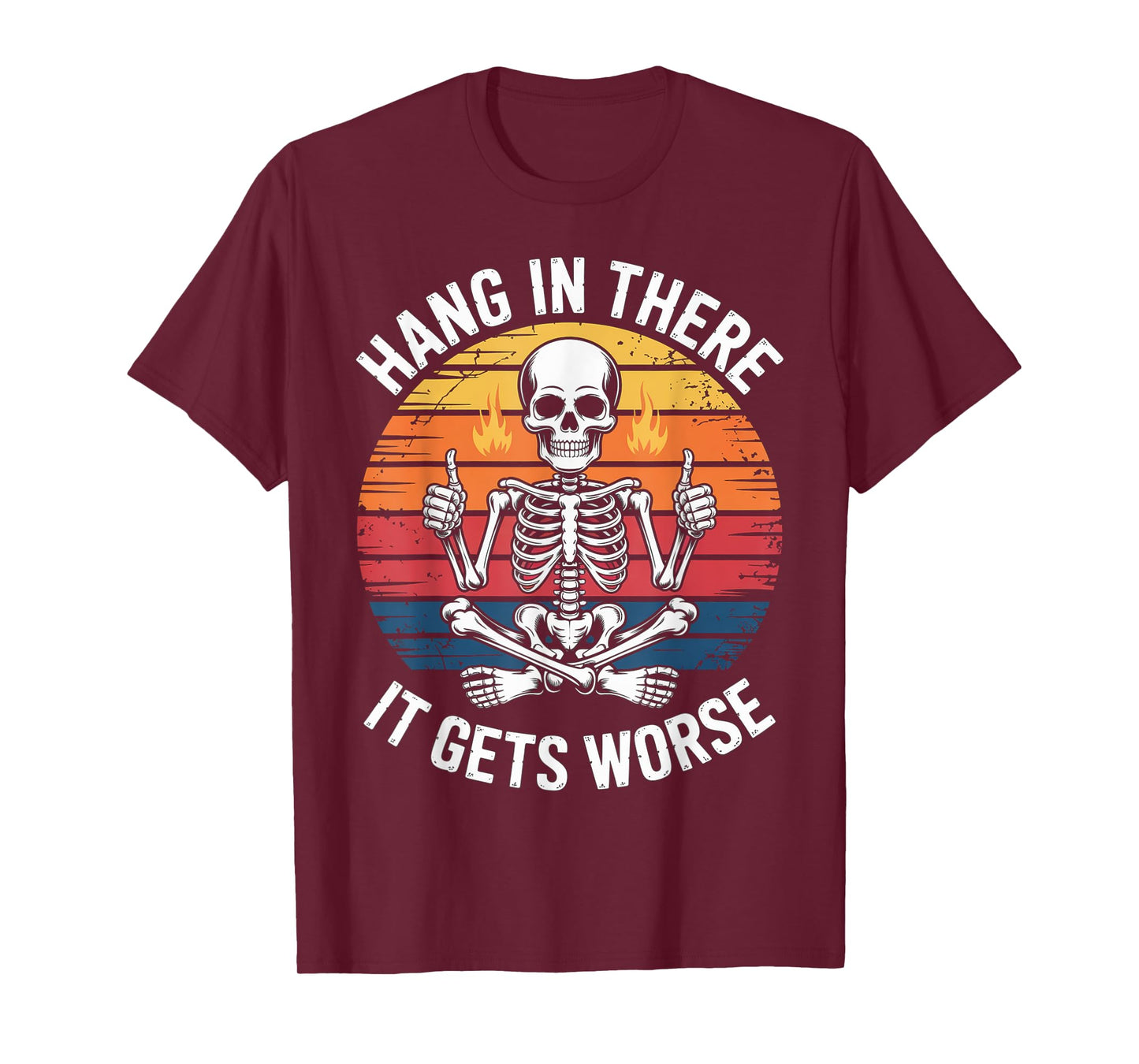 Hang in There It Gets Worse | Sarcastic Skeleton Flames T-Shirt
