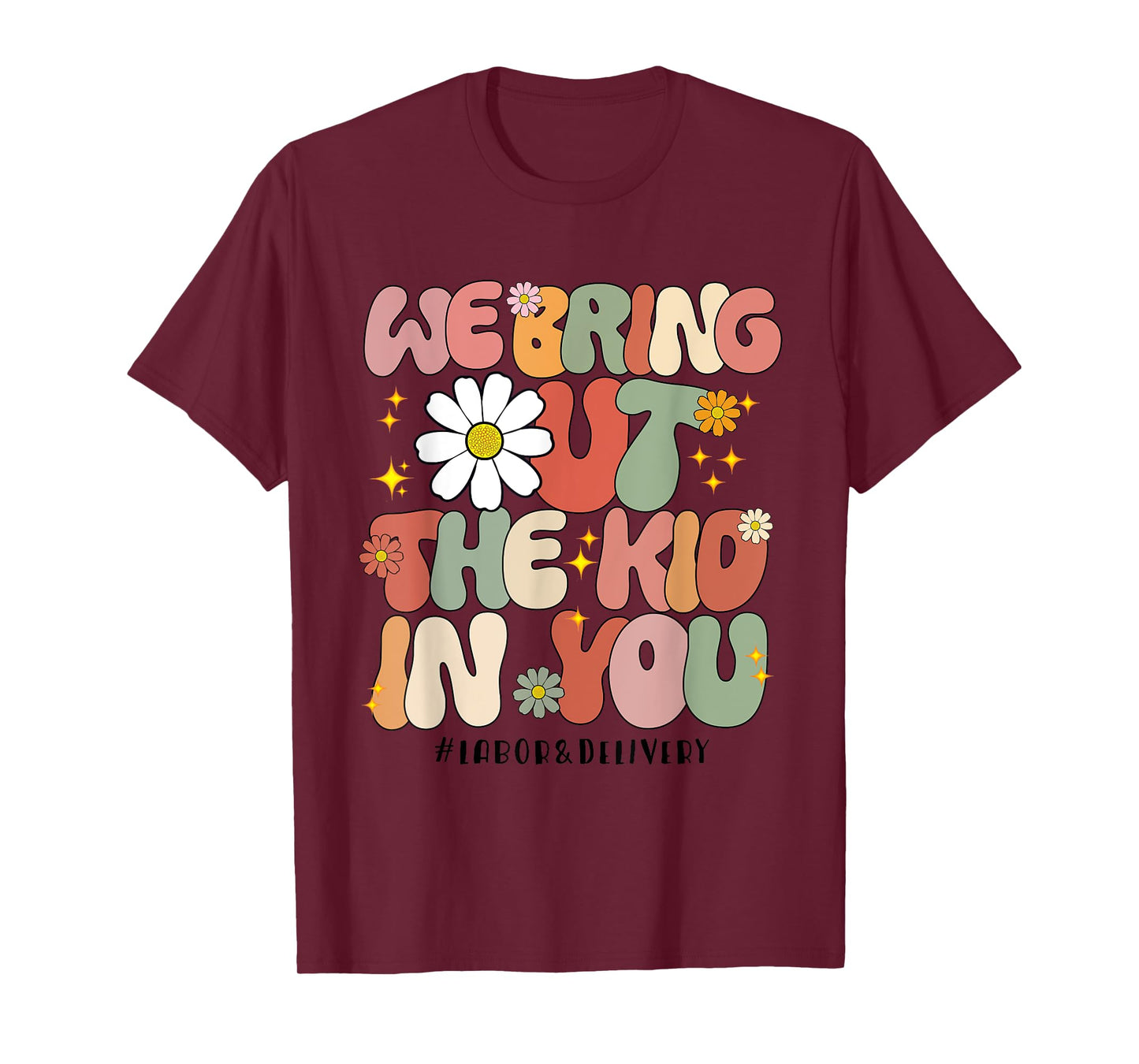 Groovy We Bring Out the Kid in You Labor and Delivery Nurse T-Shirt
