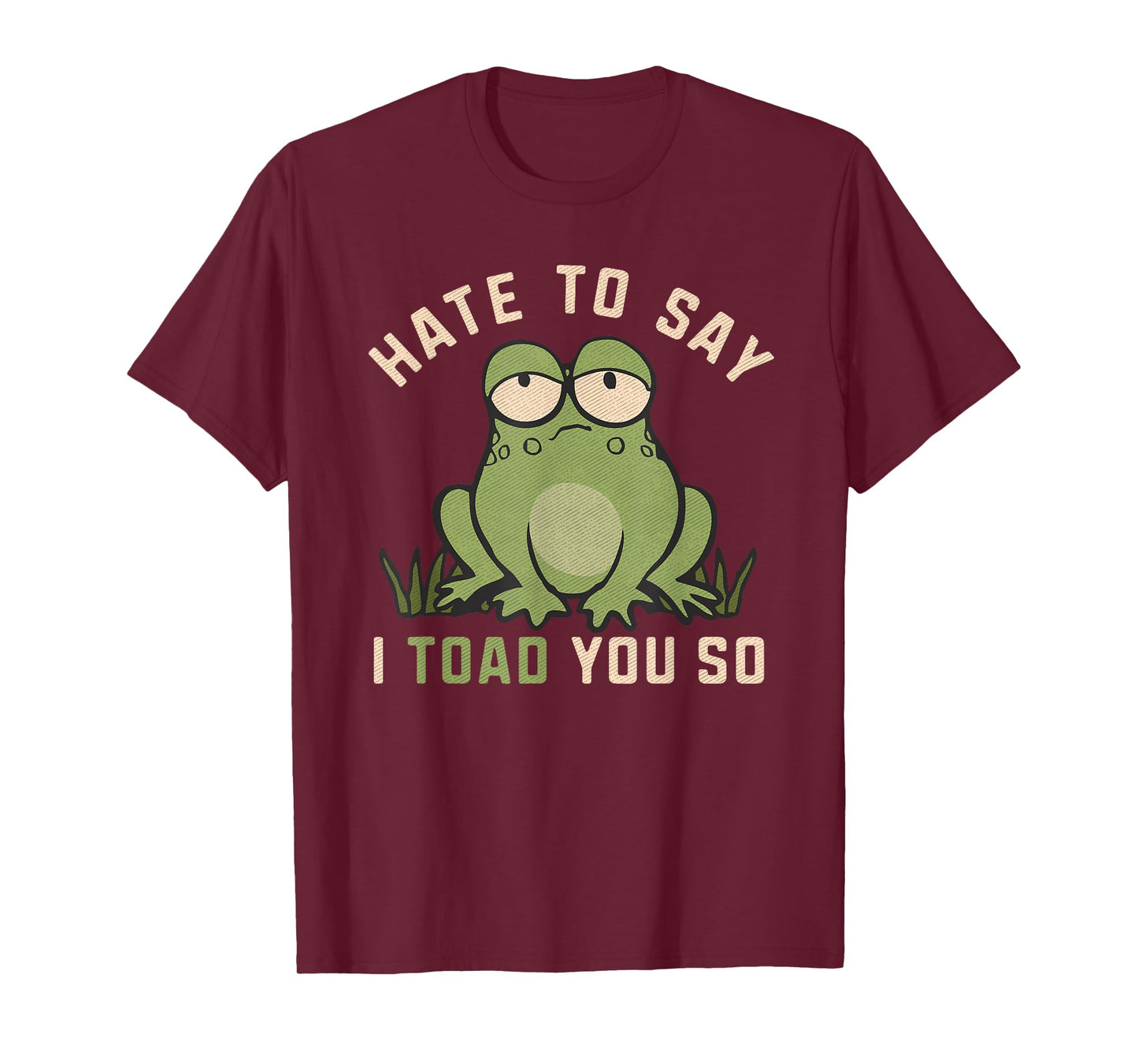 Hate To Say I Toad You So Funny Frog Pun Lover Humor Joke T-Shirt