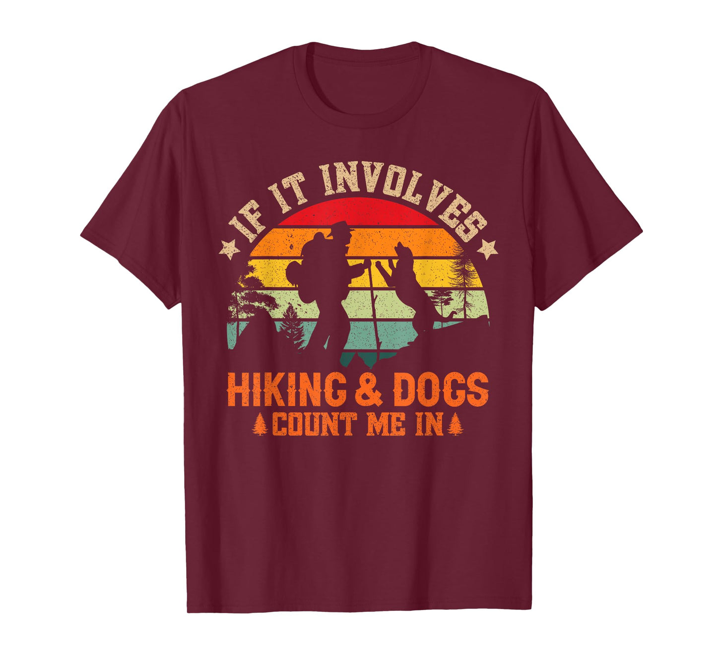 If It Involves Hiking And Dogs Count Me In - Funny Dog Lover T-Shirt for Men Women