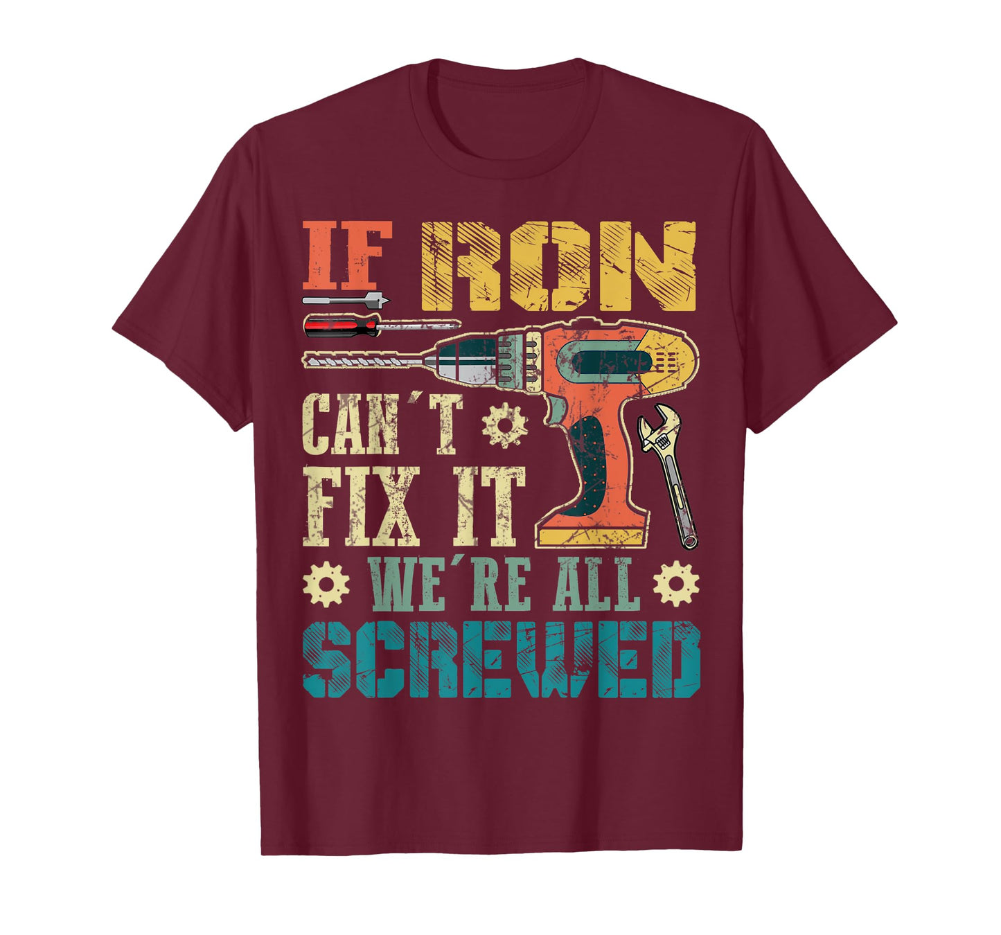 Mens If Ron Can't Fix it We're All Screwed Funny Fathers Gift T-Shirt