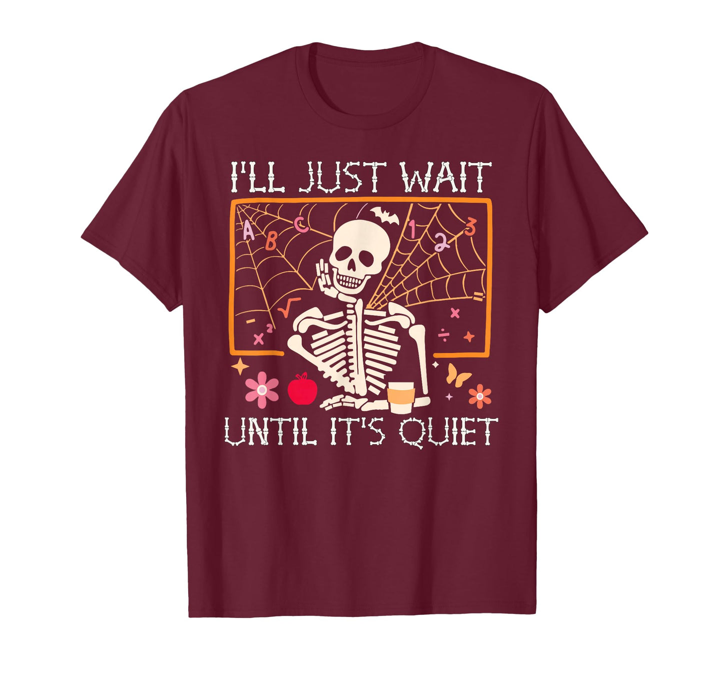 I'll Just Wait Until It's Quiet Skeleton Halloween Teacher T-Shirt