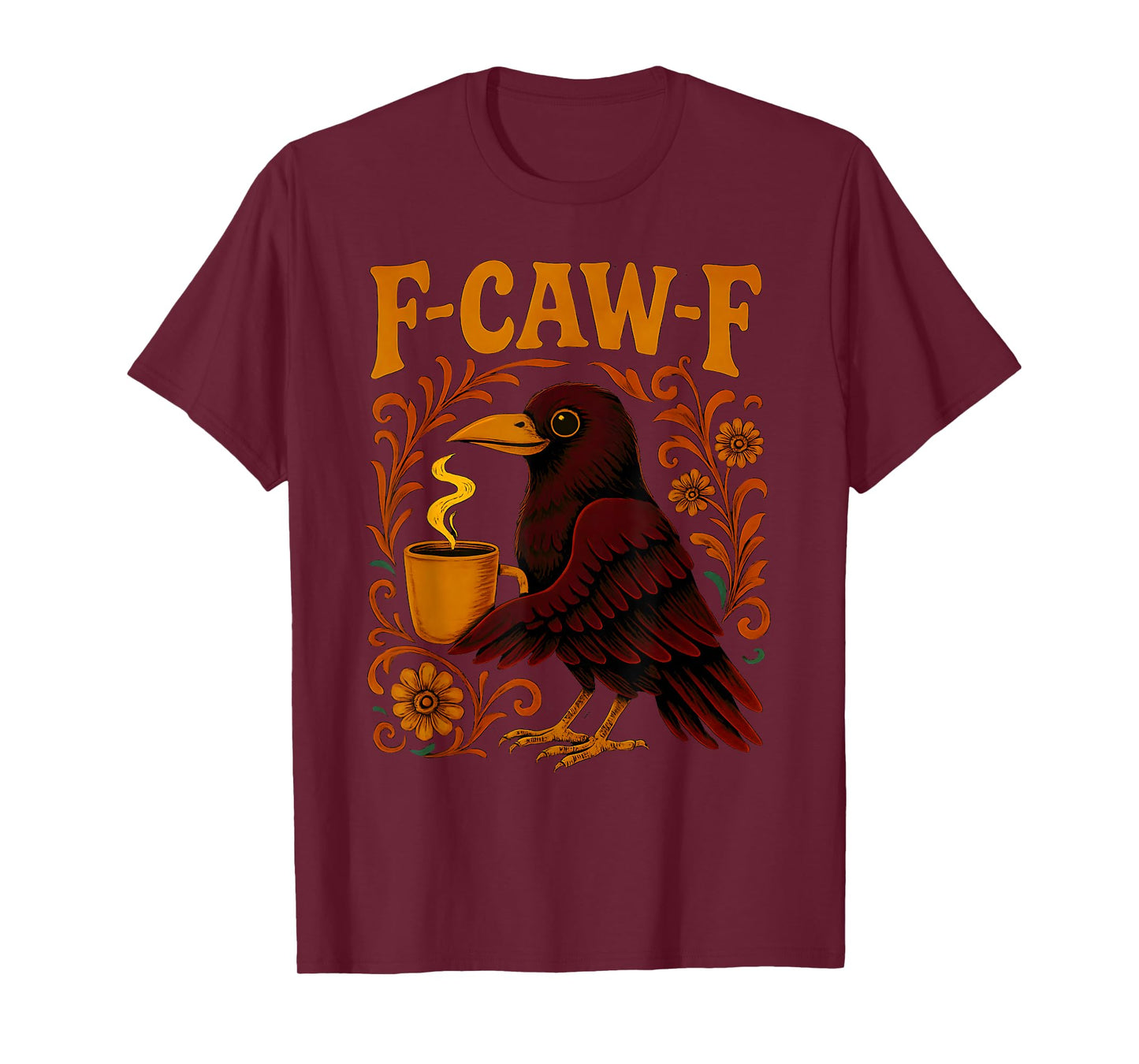 Coffee F Caw F Women Crow F-Caw-F Black Bird Floral Raven T-Shirt