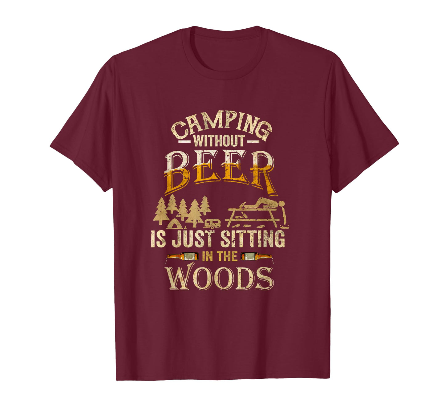 Camping Without Beer Is Just Sitting in The Woods for Camper T-Shirt