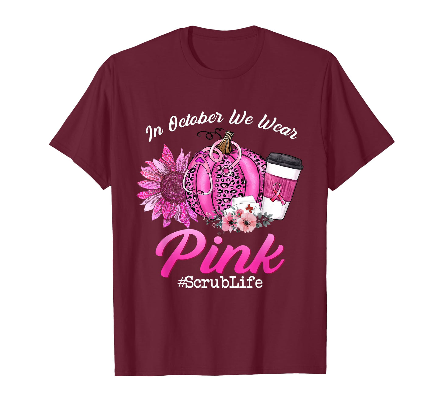 Nurse Scrub Life In October We Wear Pink Breast Cancer Fall T-Shirt