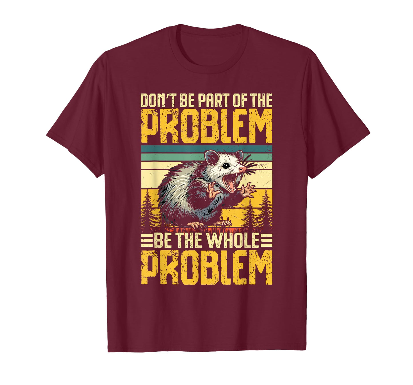 Don’t Be Part of the Problem Be the Whole Problem Opossum T-Shirt