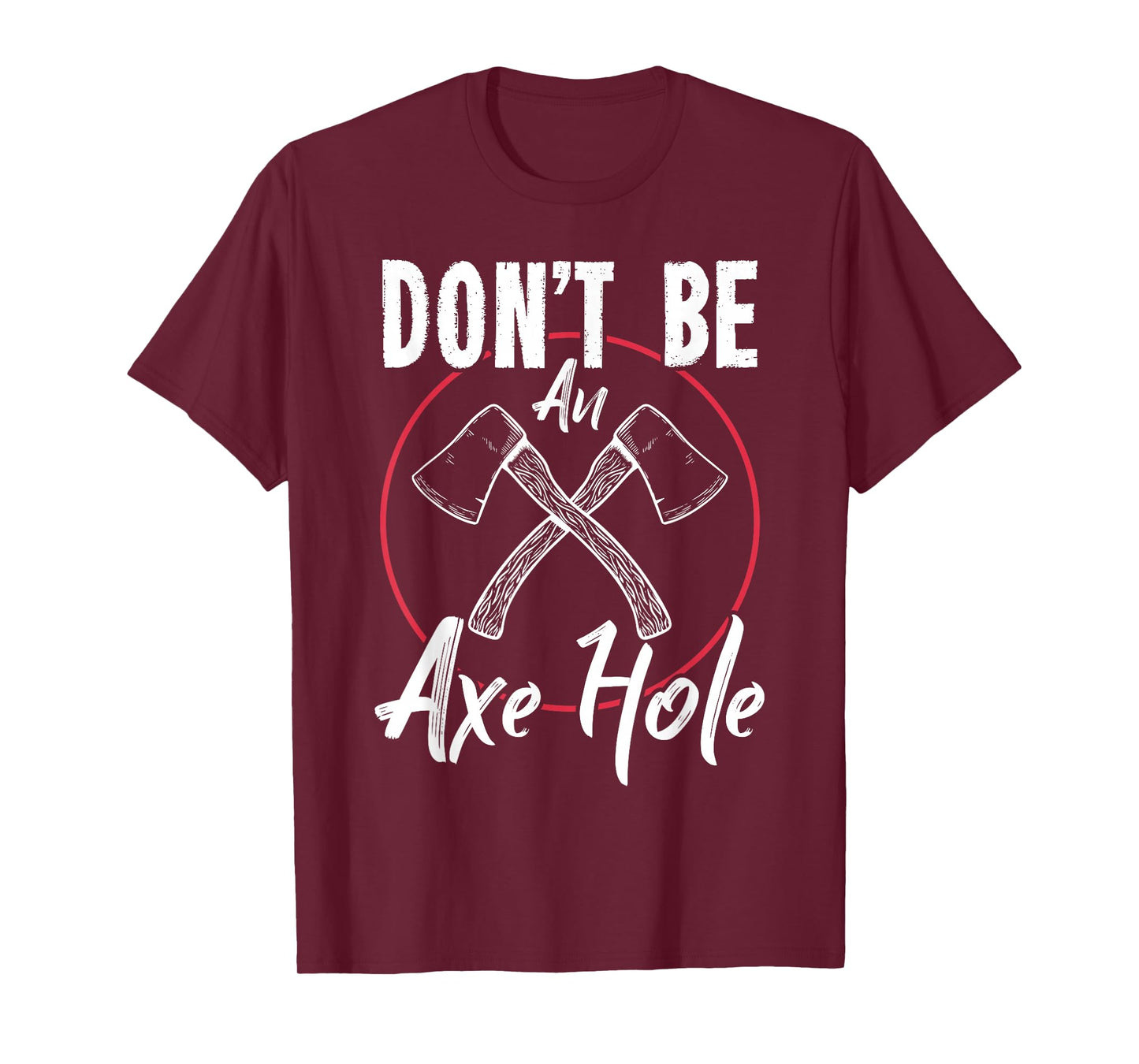 Don't Be An Axe Hole Shirt Ax Axe Throwing T-Shirt