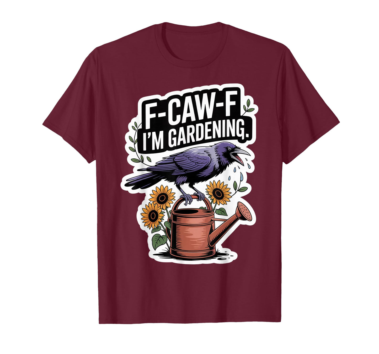 F-CAW-F Funny Crow Gardening Snarky for Women T-Shirt