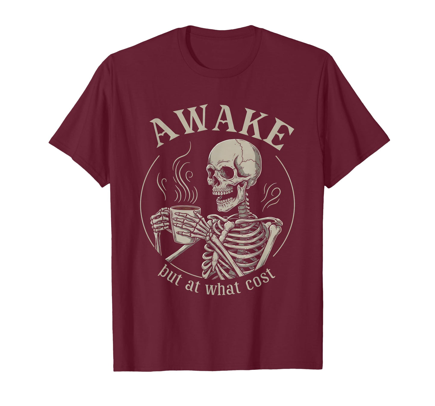 Awake But at What Cost Funny Skeleton T-Shirt