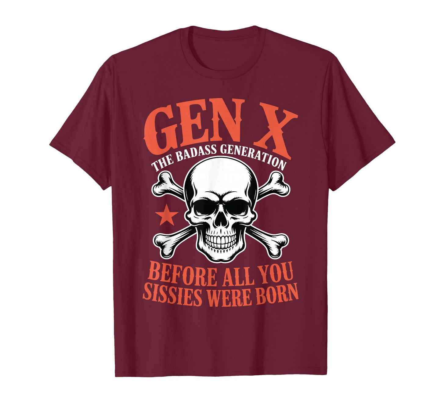Gen X Badass Generation Before All Sissies were Born Gen X T-Shirt