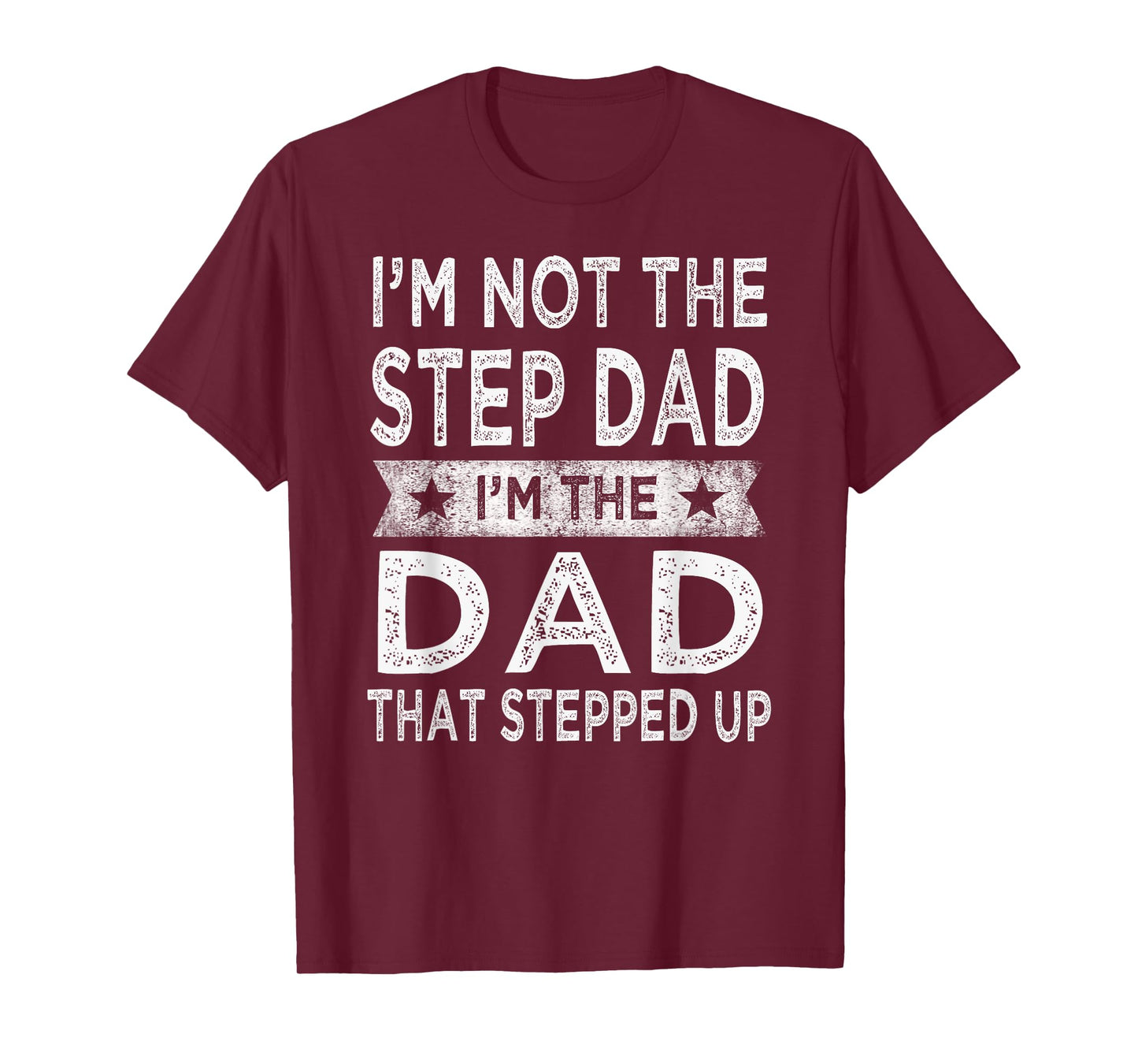 I'm Not The Step Dad Stepped Up Shirt Daddy Fathers Day Gift T-Shirt