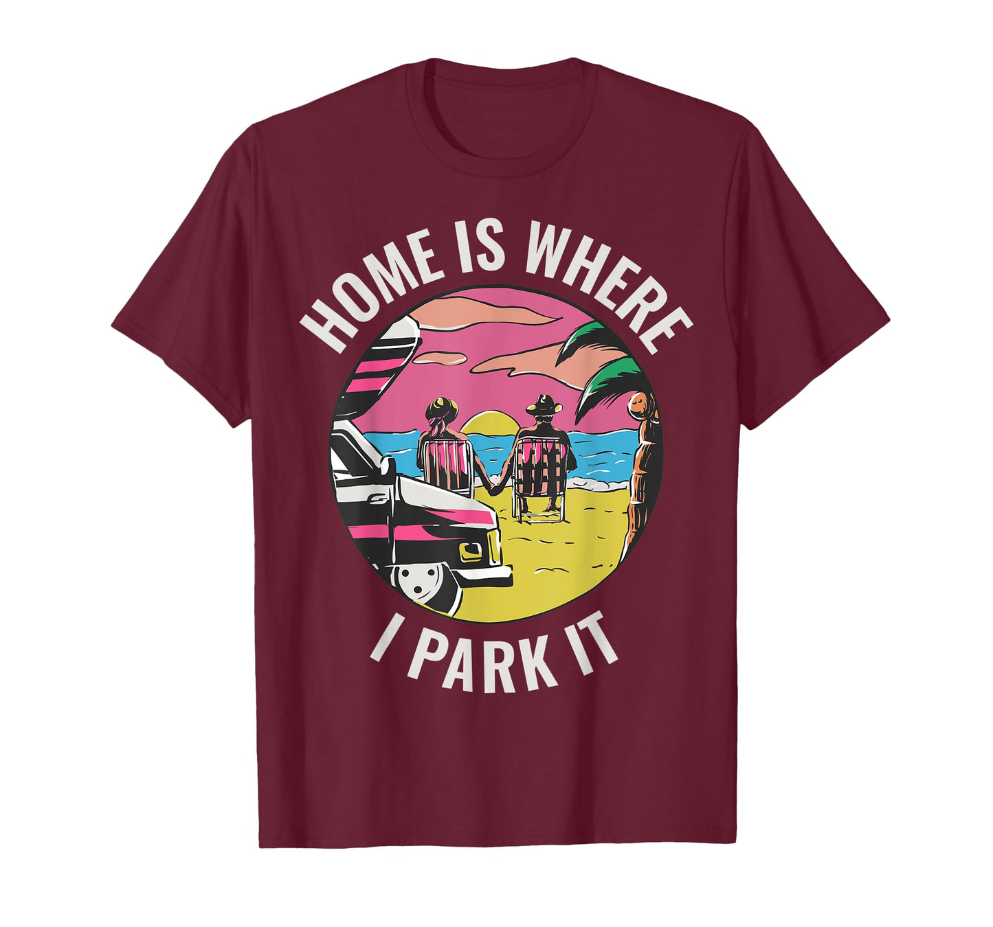 Home Is Where I Park It T-Shirt