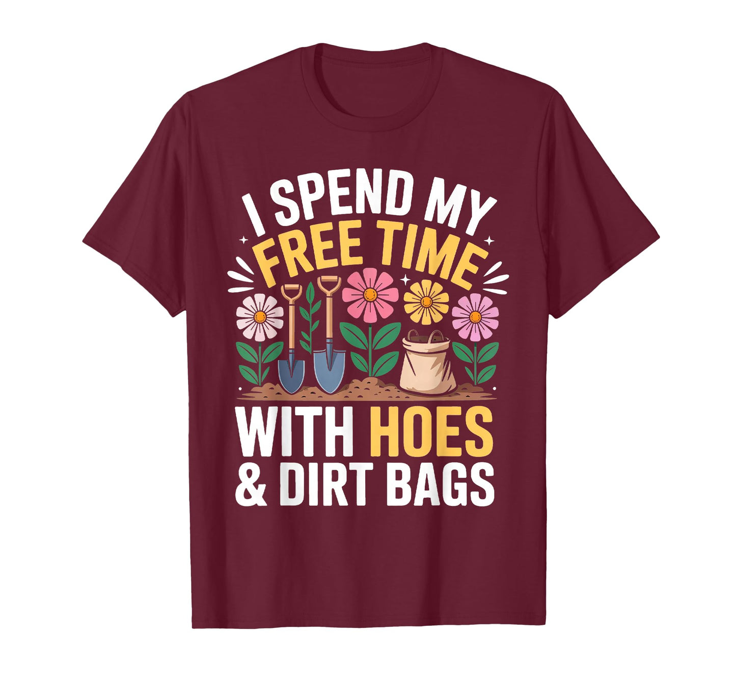 I Spend My Free Time with Hoes and Dirt Bags Gardening Lover T-Shirt