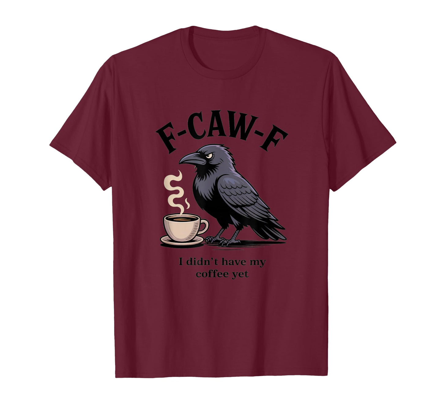 Funny F-CAW-F I Didn’t Have My Coffee Yet Crow Meme Humor T-Shirt