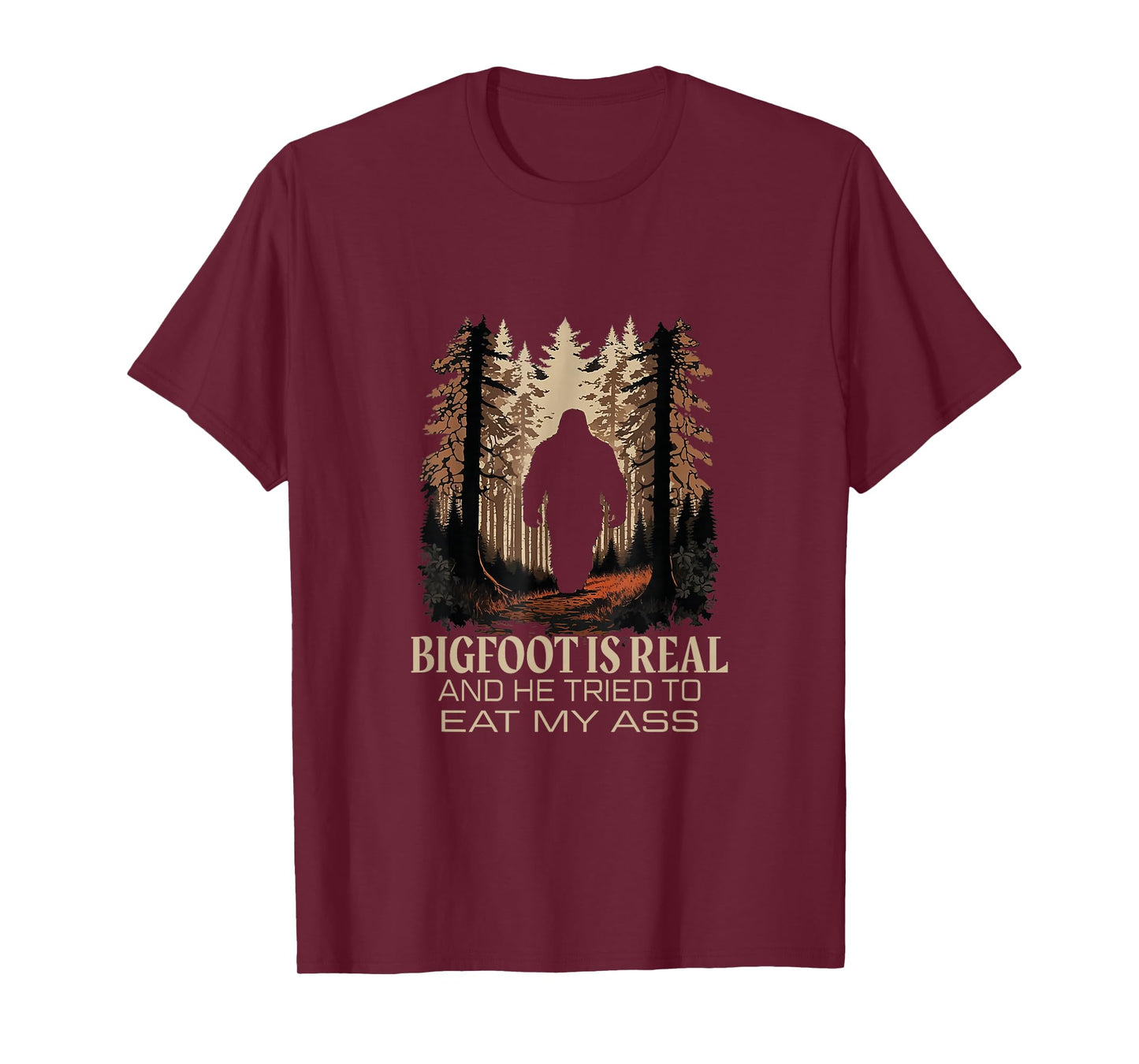 Bigfoot Is Real And He Tried To Eat My Ass Sasquatch Lover T-Shirt