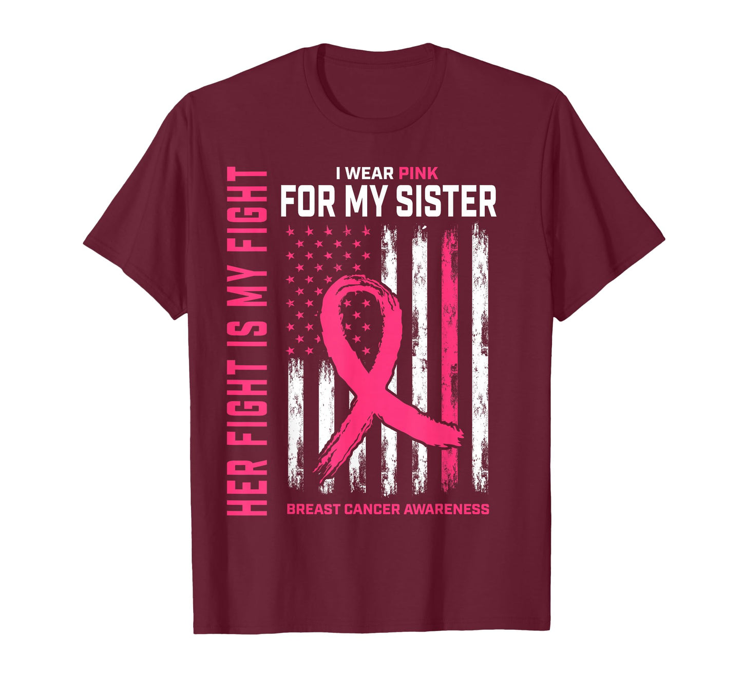 Her Fight Is My Fight I Wear Pink Sister Breast Cancer Flag T-Shirt