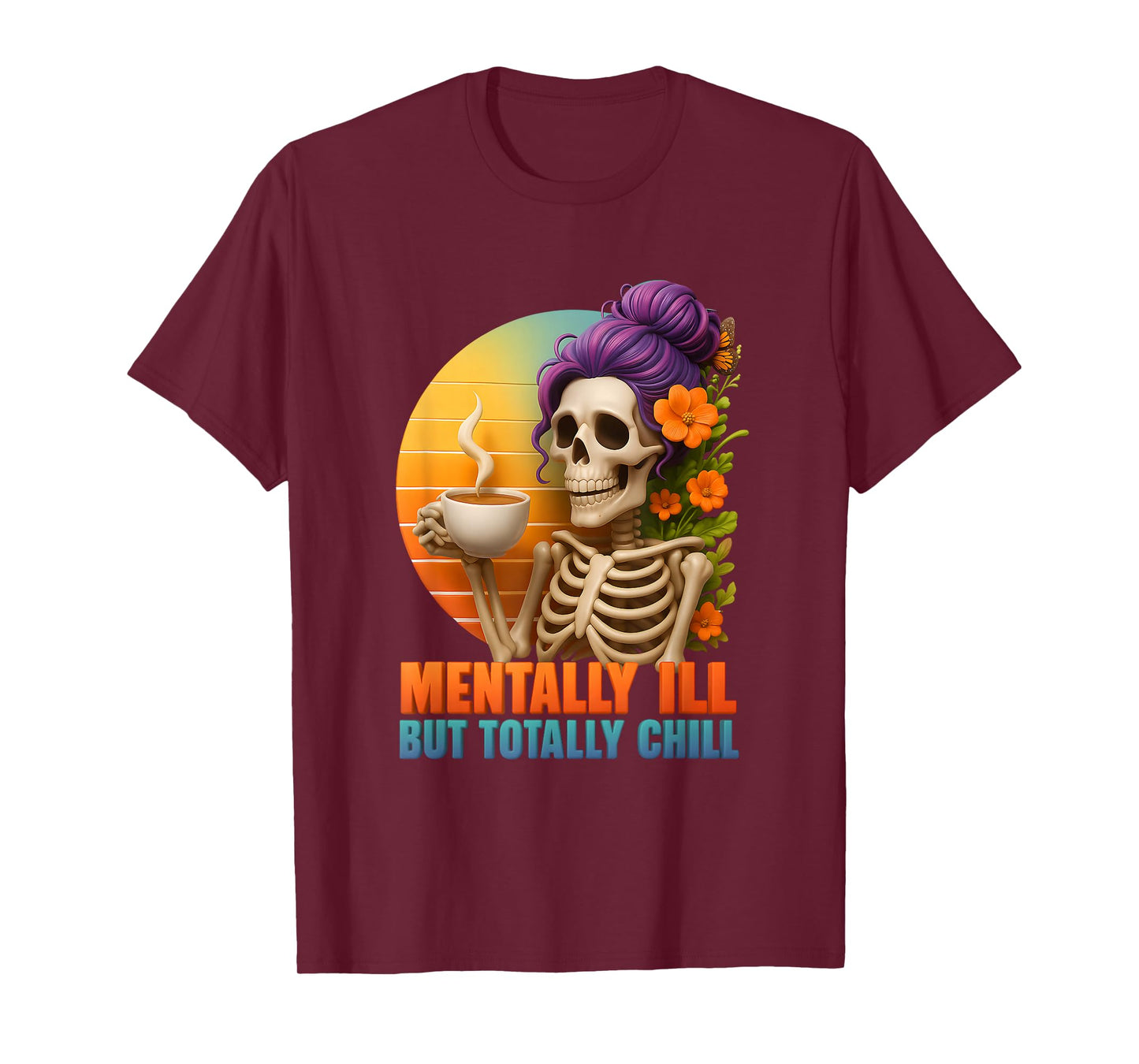 Skeleton Mentally Ill But Totally Chill Halloween Skull Mom T-Shirt