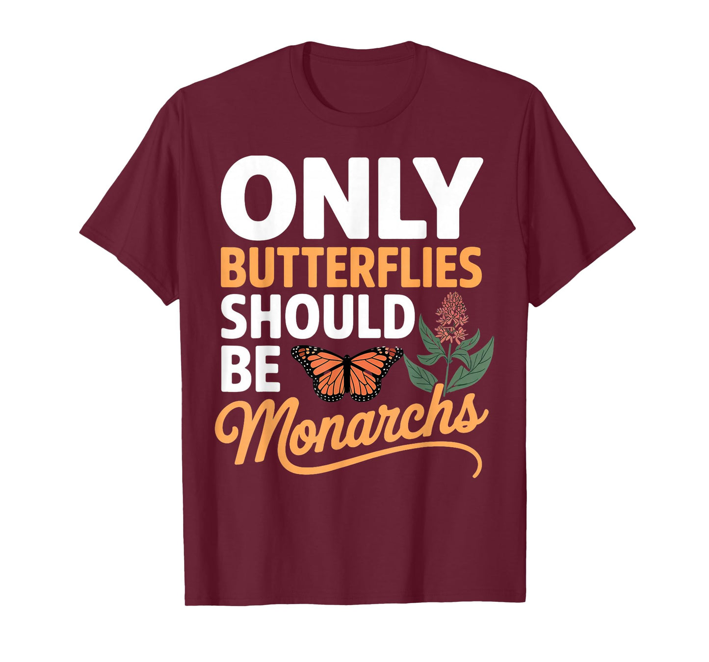 Only Butterflies Be Monarch Milkweed Butterfly Monarch T-Shirt