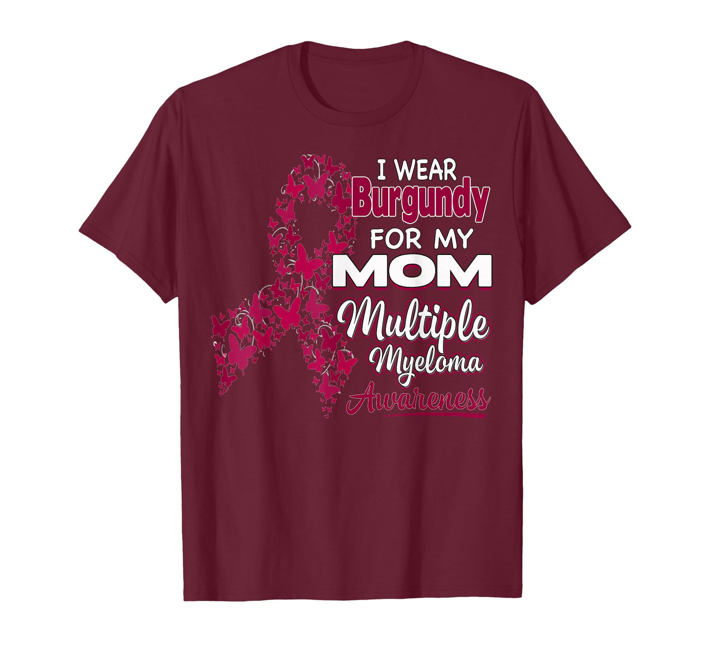 I wear Burgundy for my Mom - Multiple Myeloma Awareness T-Shirt