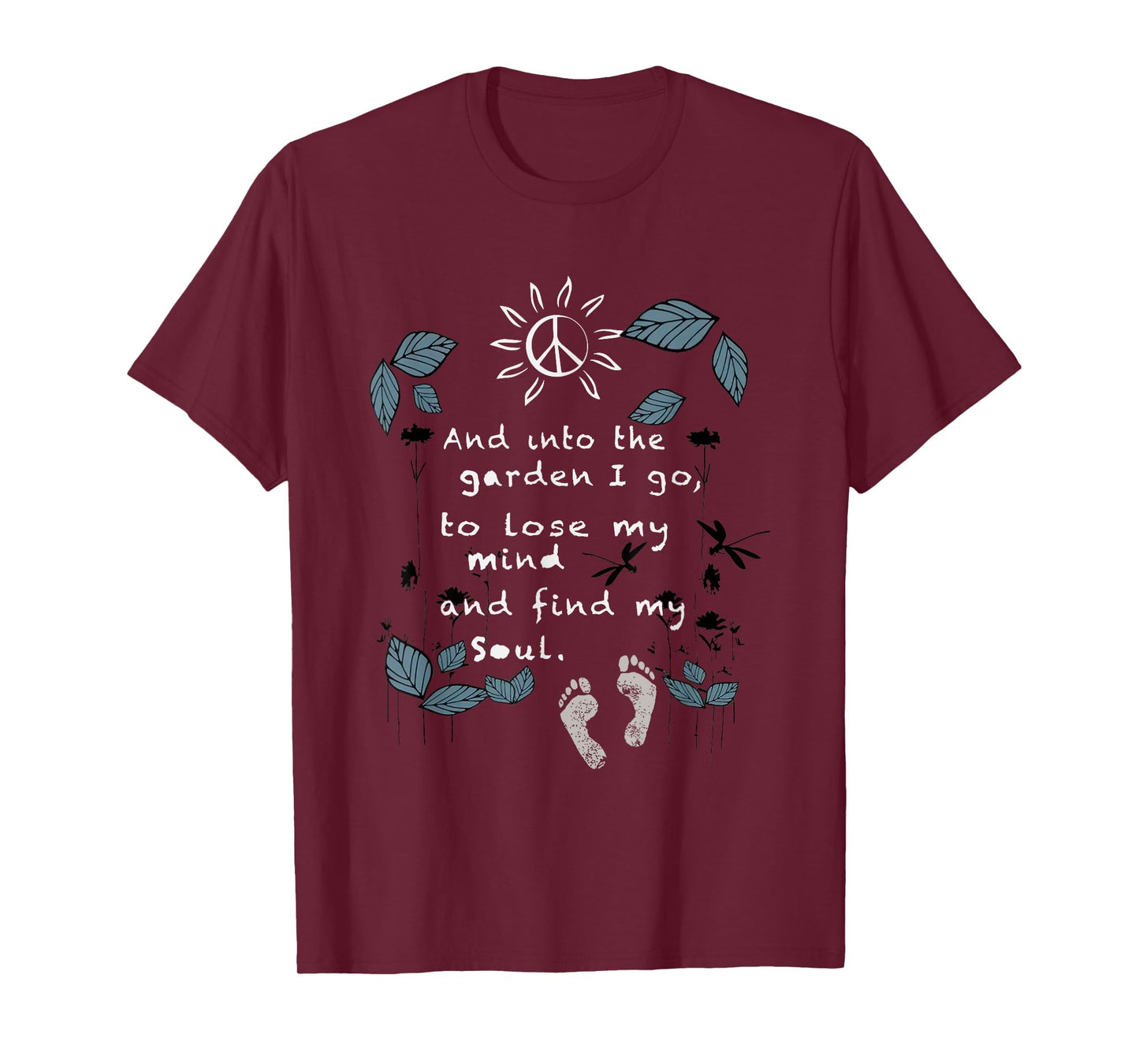 And Into The Garden I Go To Lose My Mind And Find My Soul T-Shirt