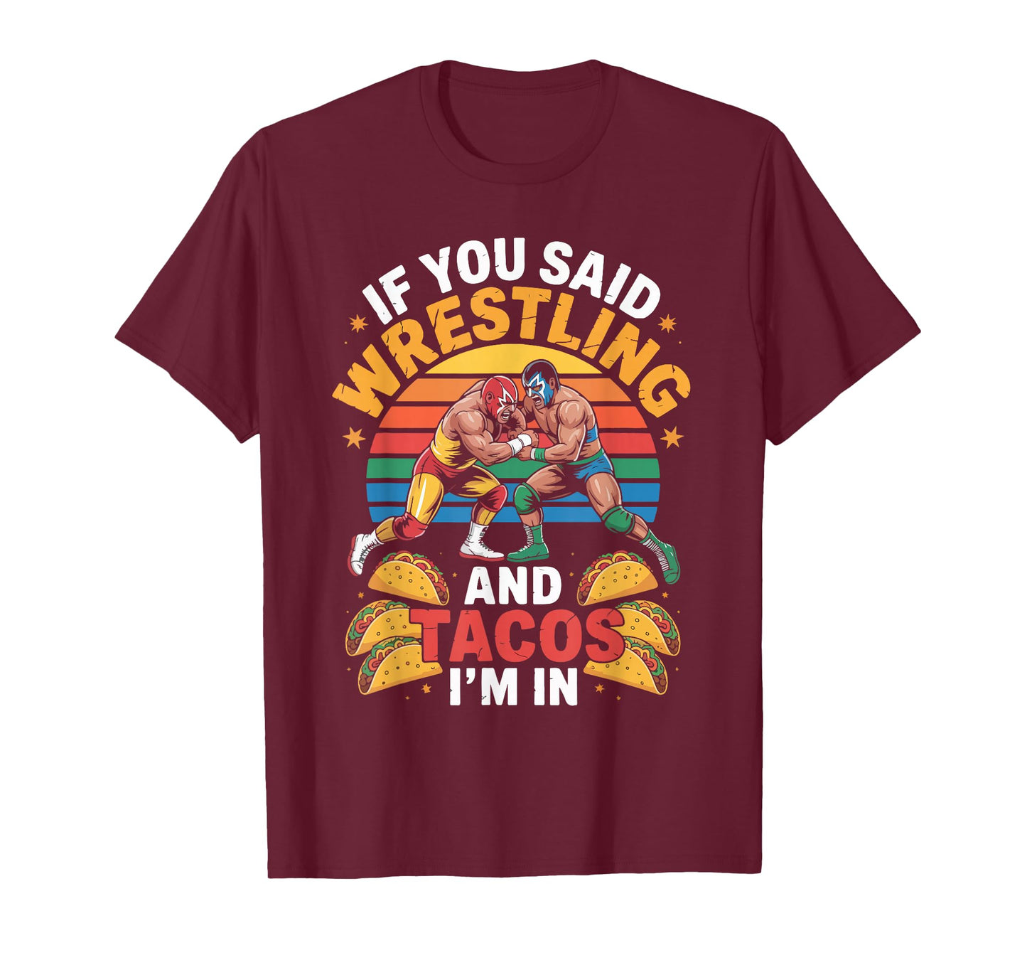 If You Said Wrestling and Tacos I'm in T-Shirt