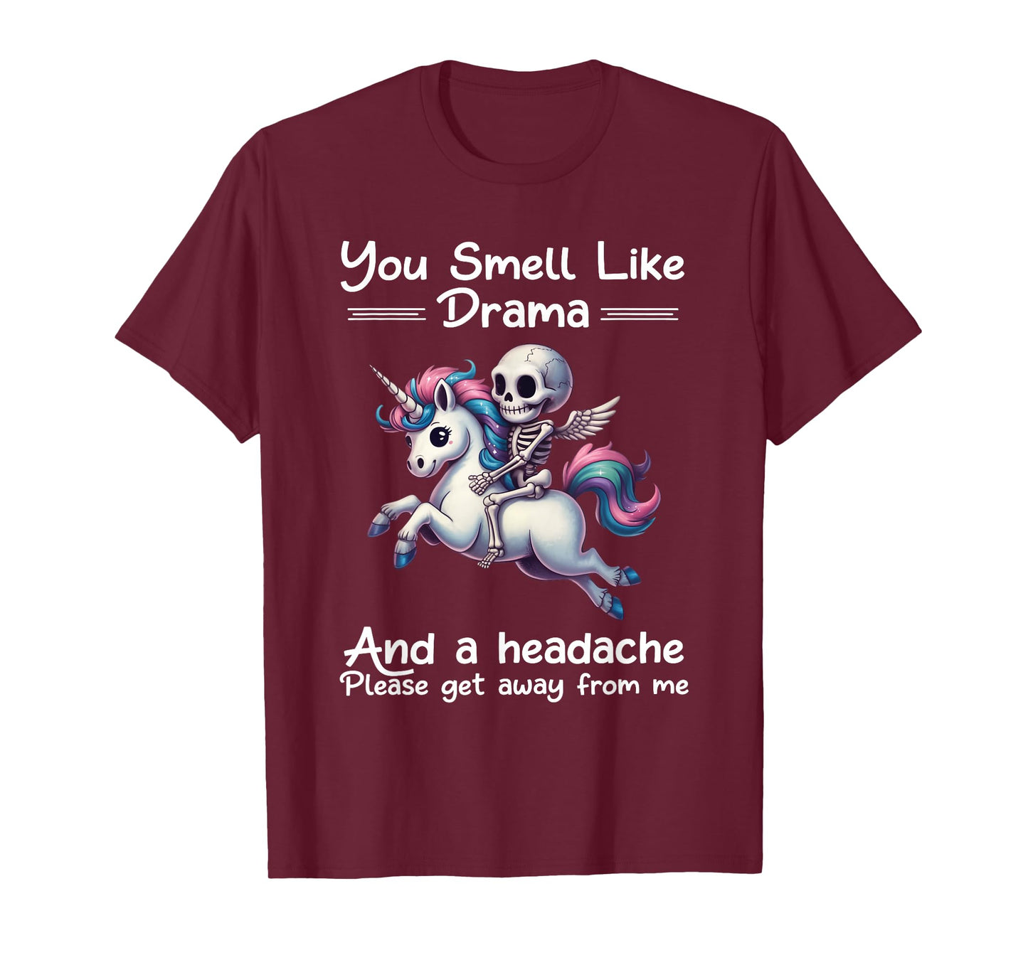 Skeleton Unicorn You Smell Like Drama and A Headache T-Shirt