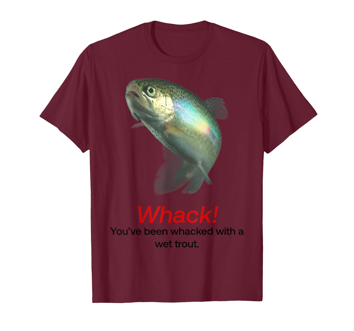 Whack You’ve Been Whacked With A Wet Trout T-Shirt