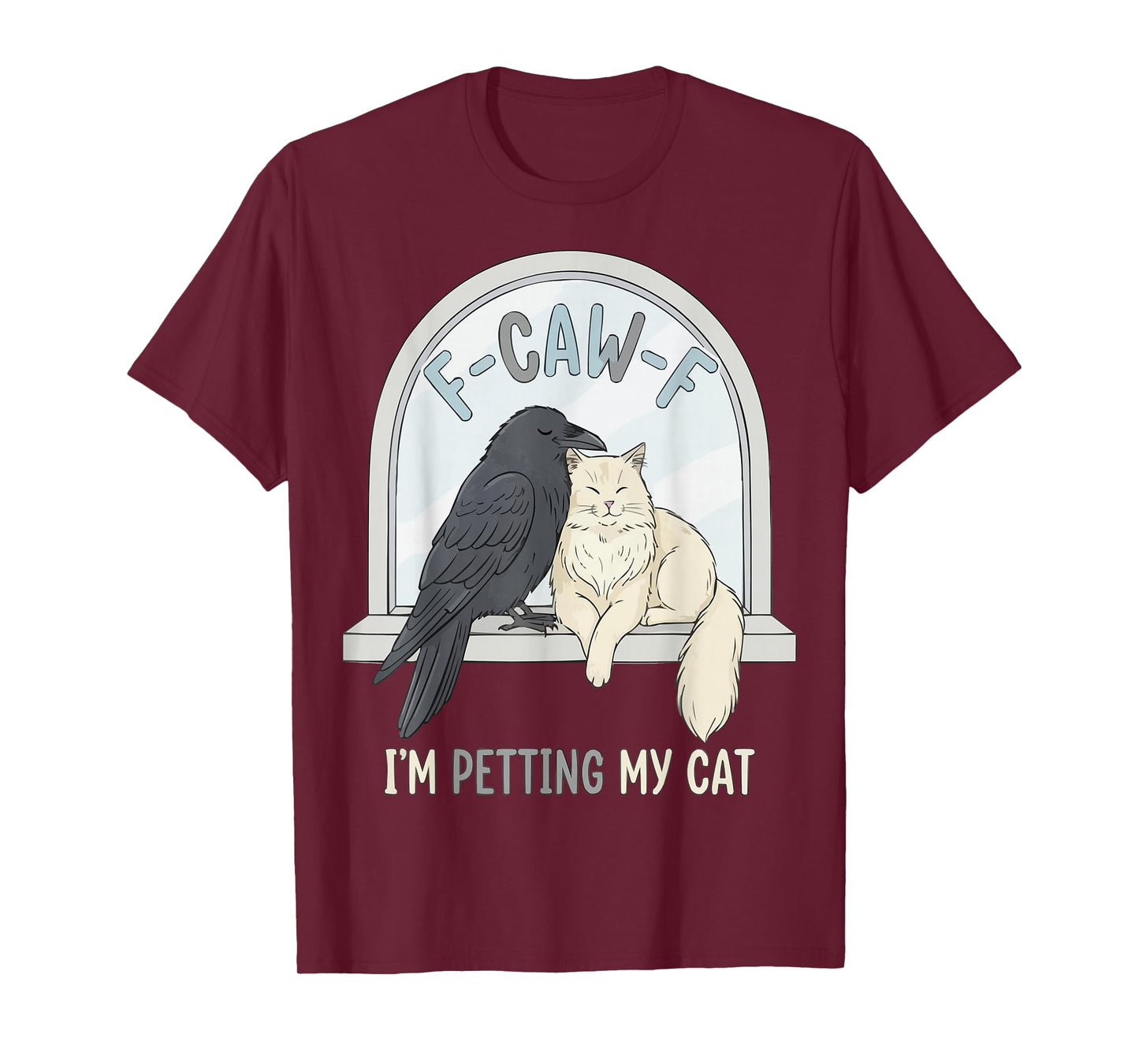 F-CAW-F Raven Crow I'm Petting My Cat Humor T-Shirt