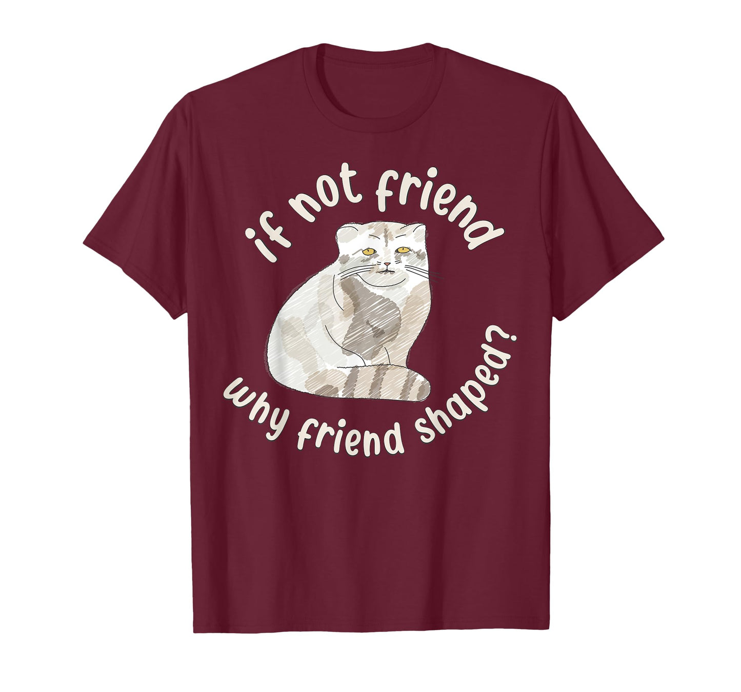 If not friend, why friend shaped? Pallas Cat Fren T-Shirt for Men Women