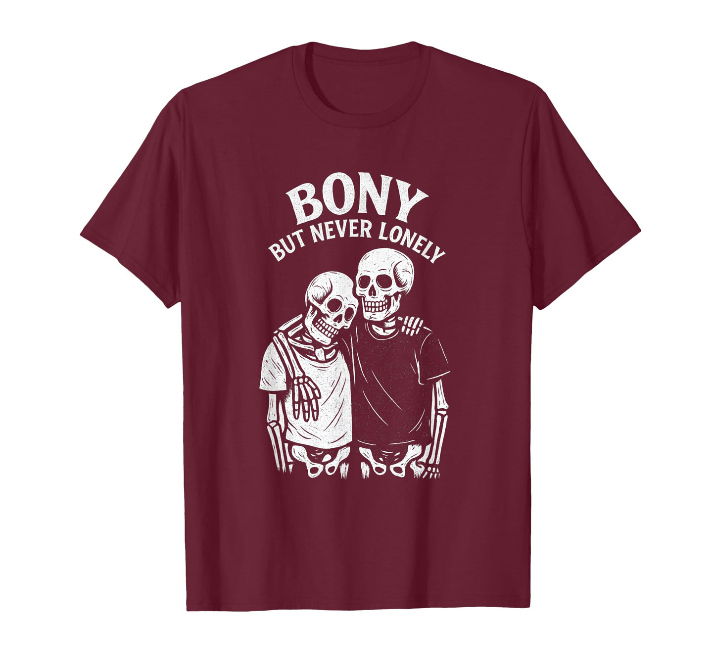 Bony But Never Lonely Skeleton Funny Friendship Pun Humor T-Shirt