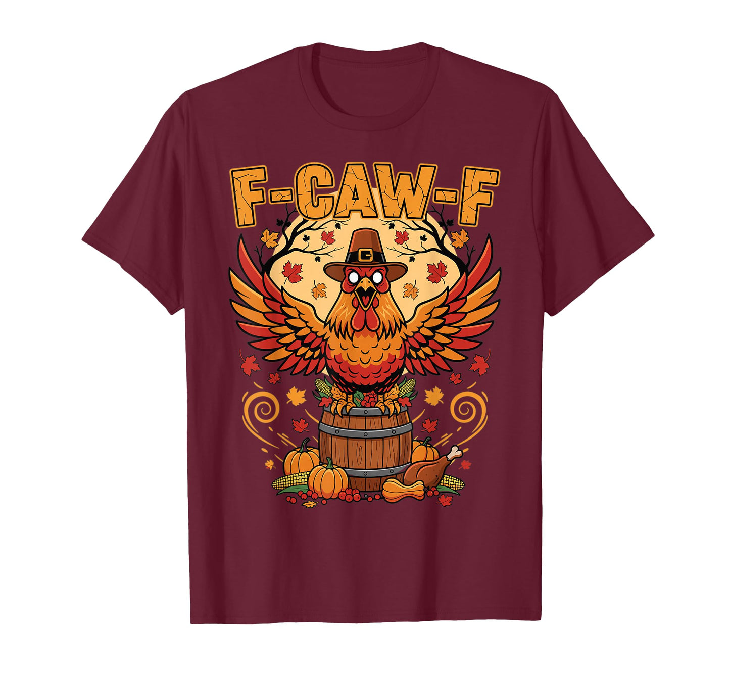 Thanksgiving Chicken F Caw F Funny Autumn Feast T-Shirt