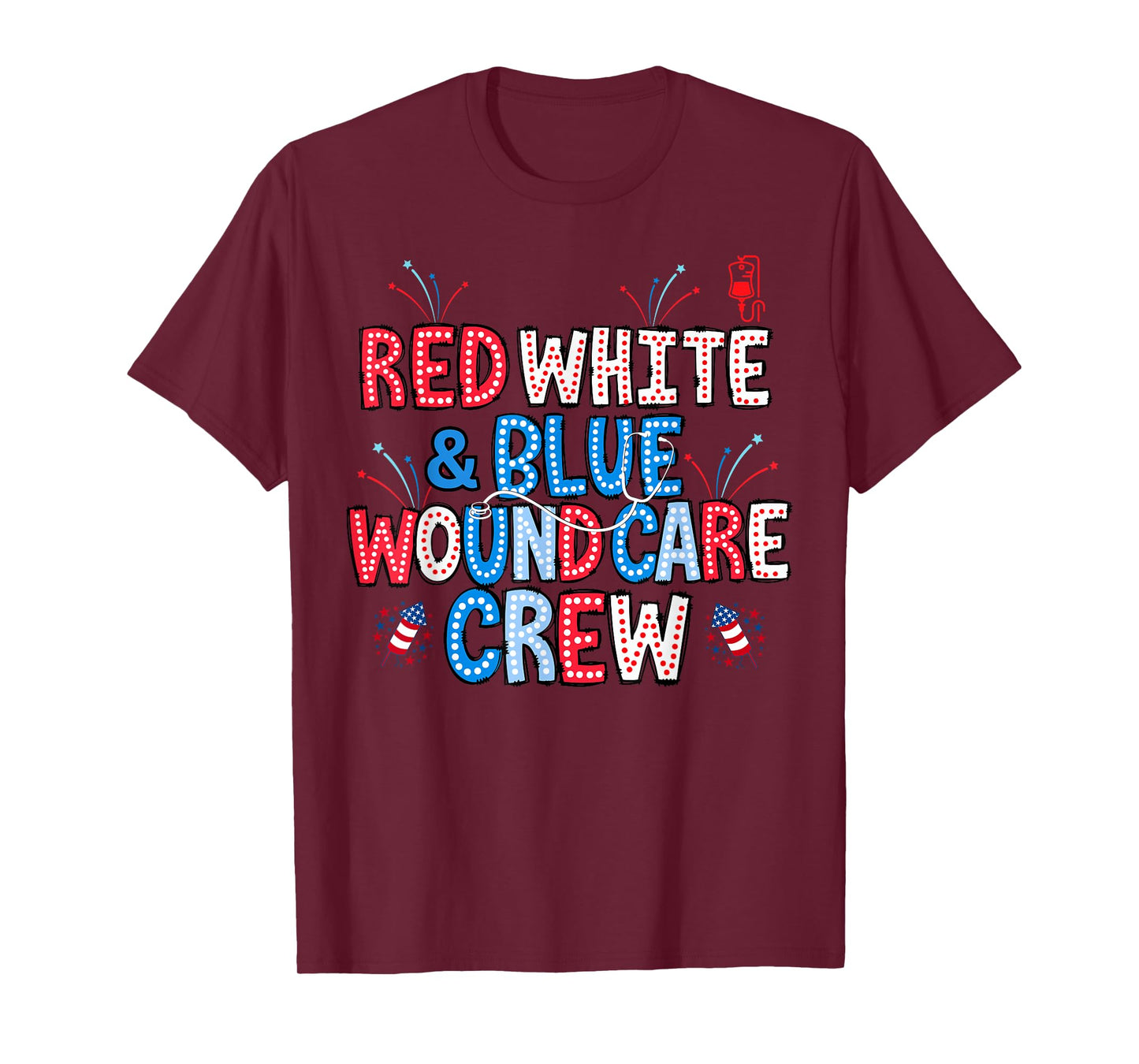Red White Blue Wound Care Nurse 4th Of July Nursing RN Staff T-Shirt