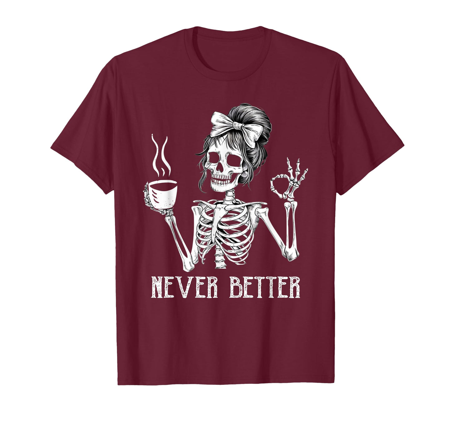Messy Bun Drinking Coffee for Women Never Better Skeleton T-Shirt