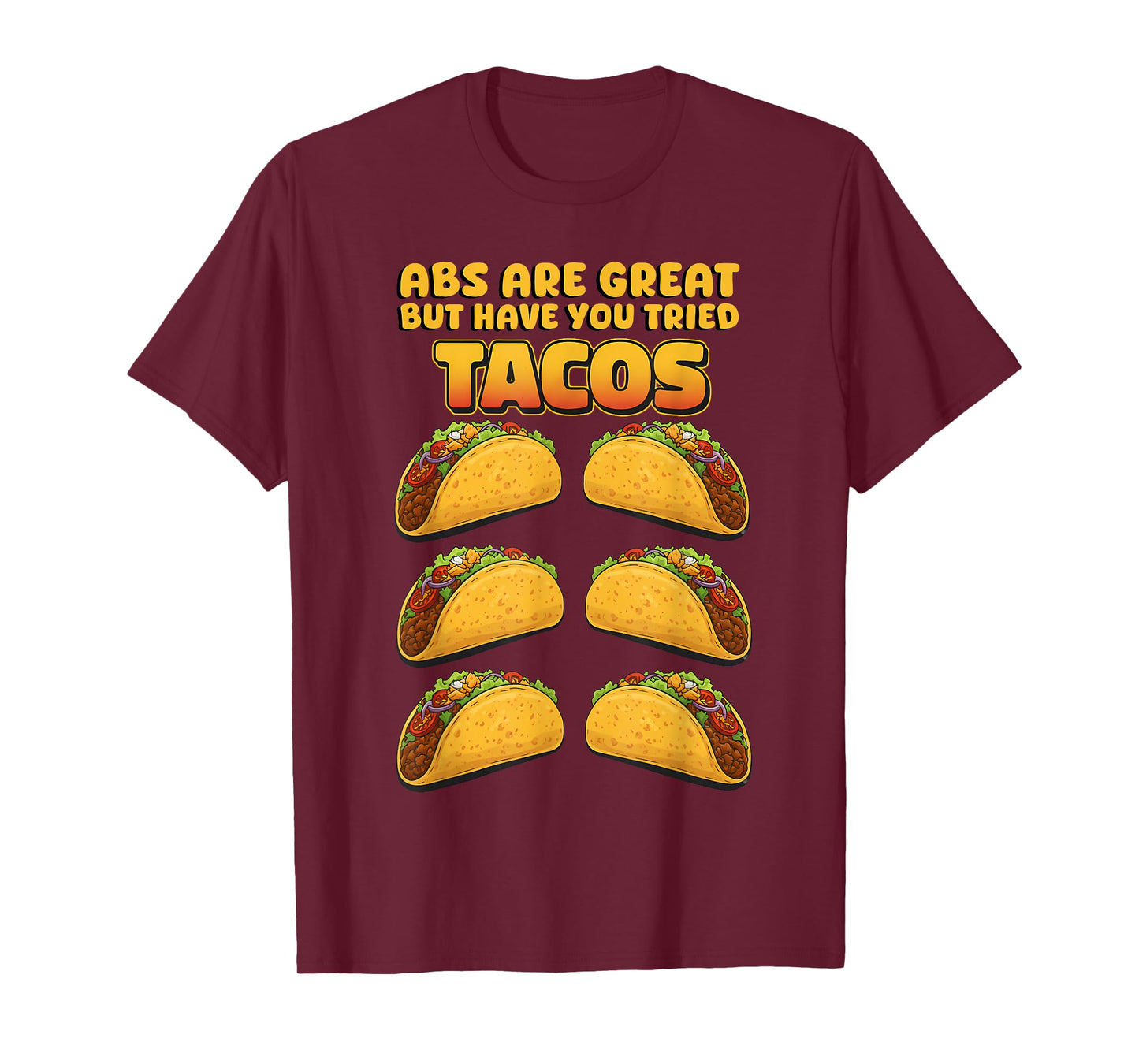 Abs are Great but Have You Tried Tacos Funny Design T-Shirt