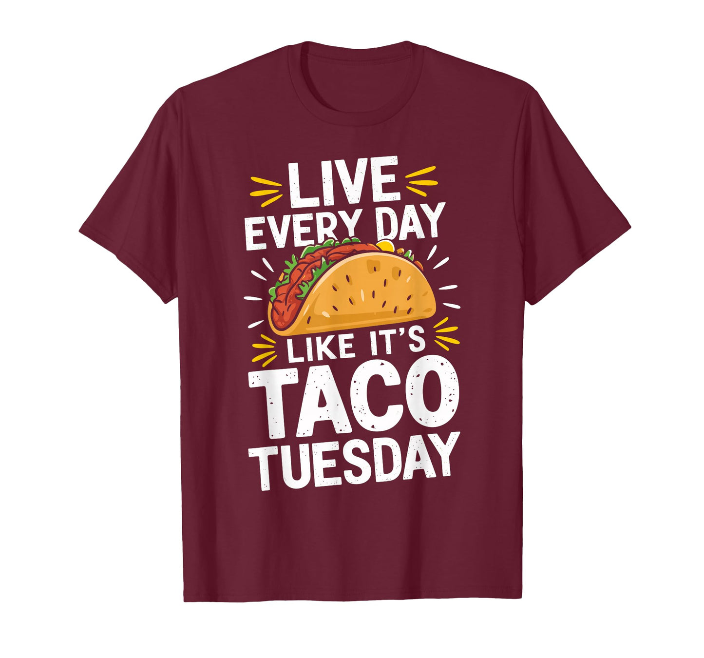Live Every Day Like It's Taco Tuesday Funny Taco Day Fiesta T-Shirt