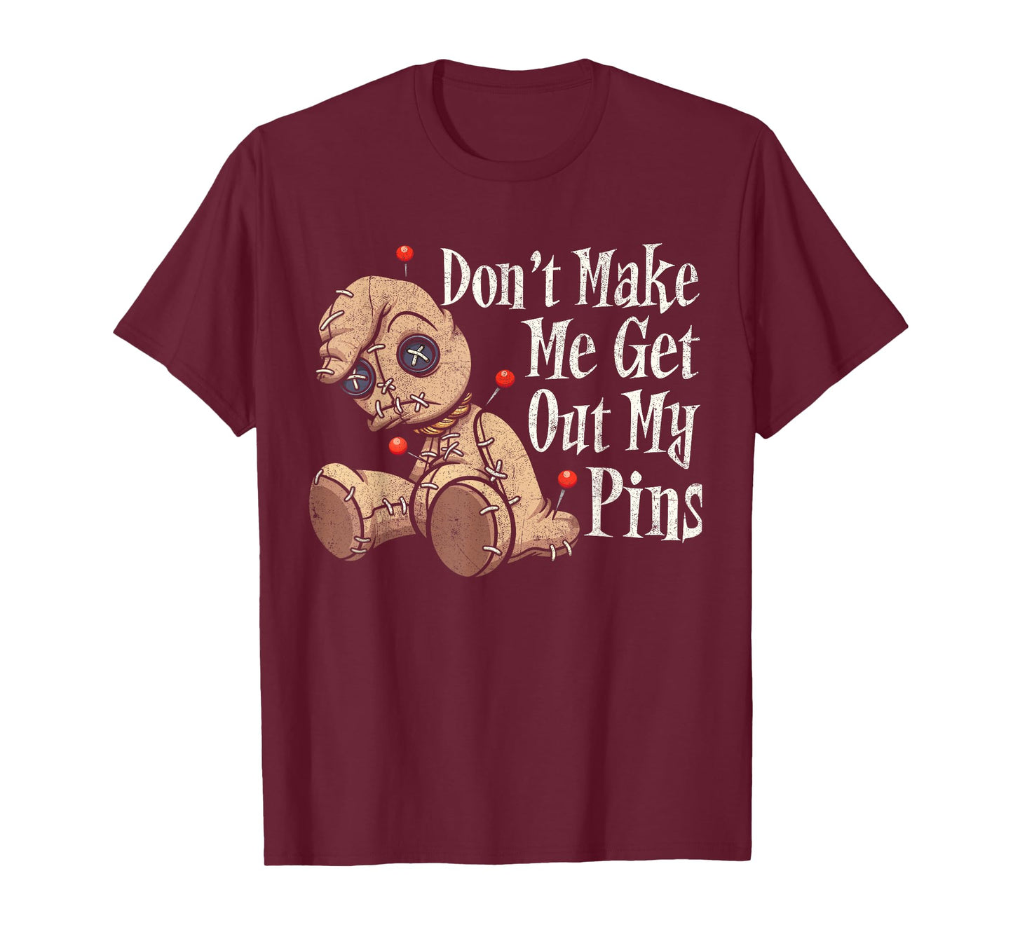Don't Make Me Get Out My Pins Voodoo Doll Funny Halloween T-Shirt