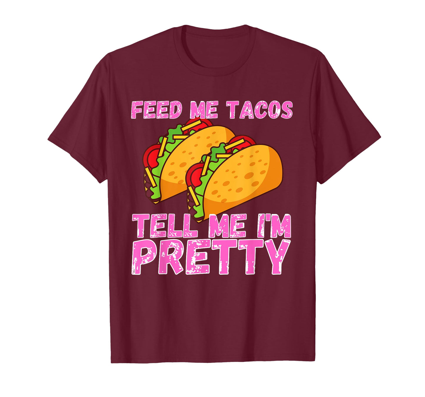 Feed Me Tacos And Tell Me I'm Pretty | Women Taco T-Shirt