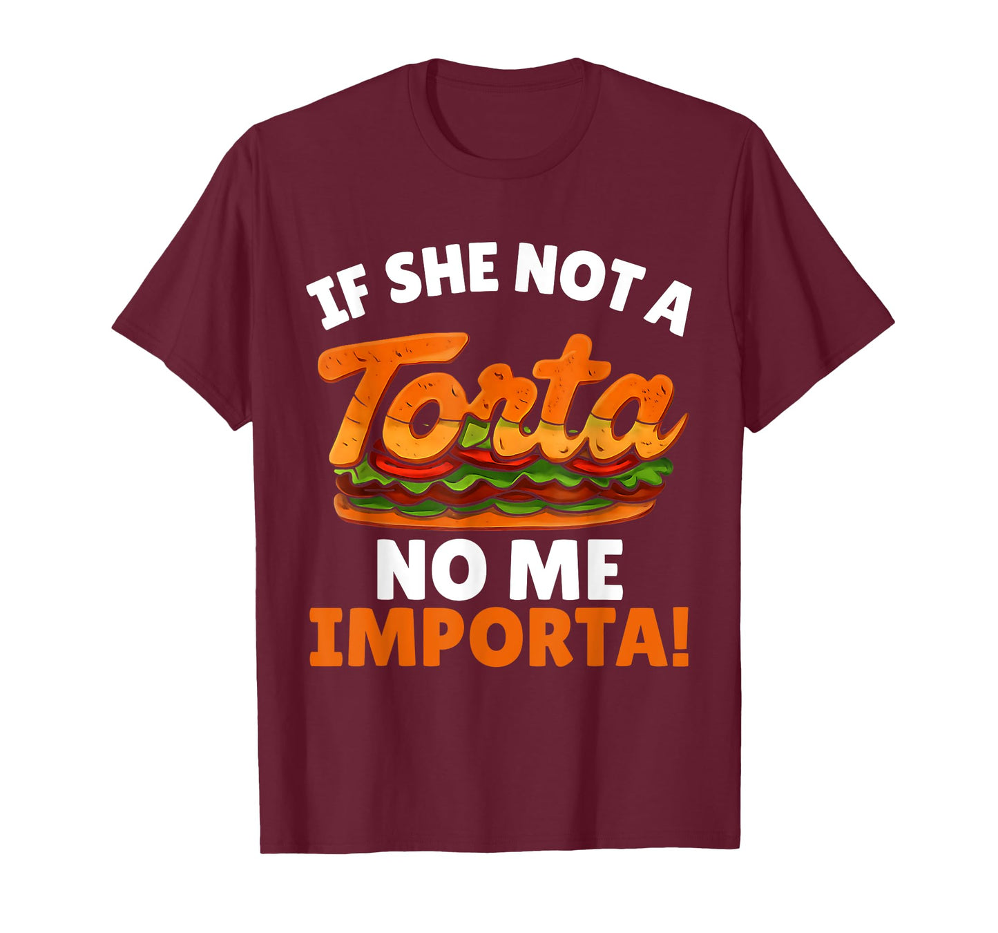 If She Not a Torta No Me Importa Funny Spanglish Food Humor T-Shirt