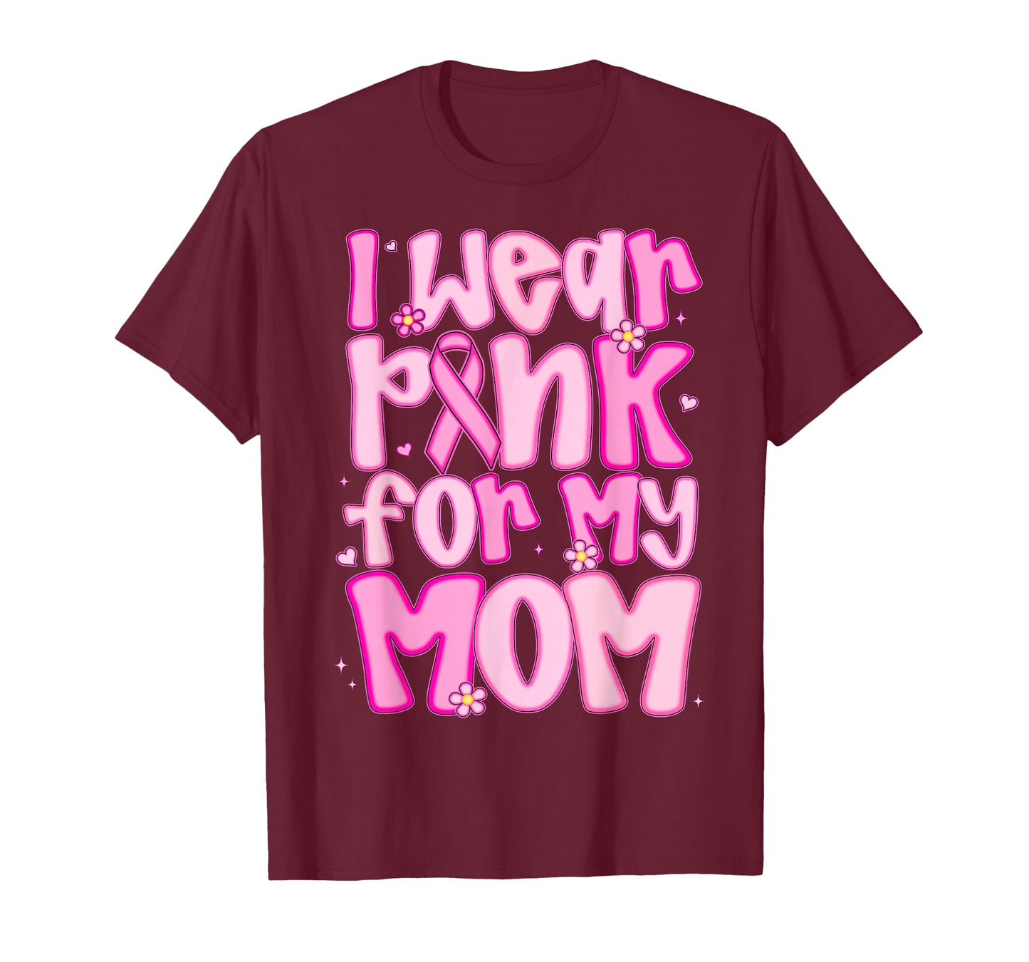 I Wear Pink For My Mom Breast Cancer Awareness Women Men Kid T-Shirt